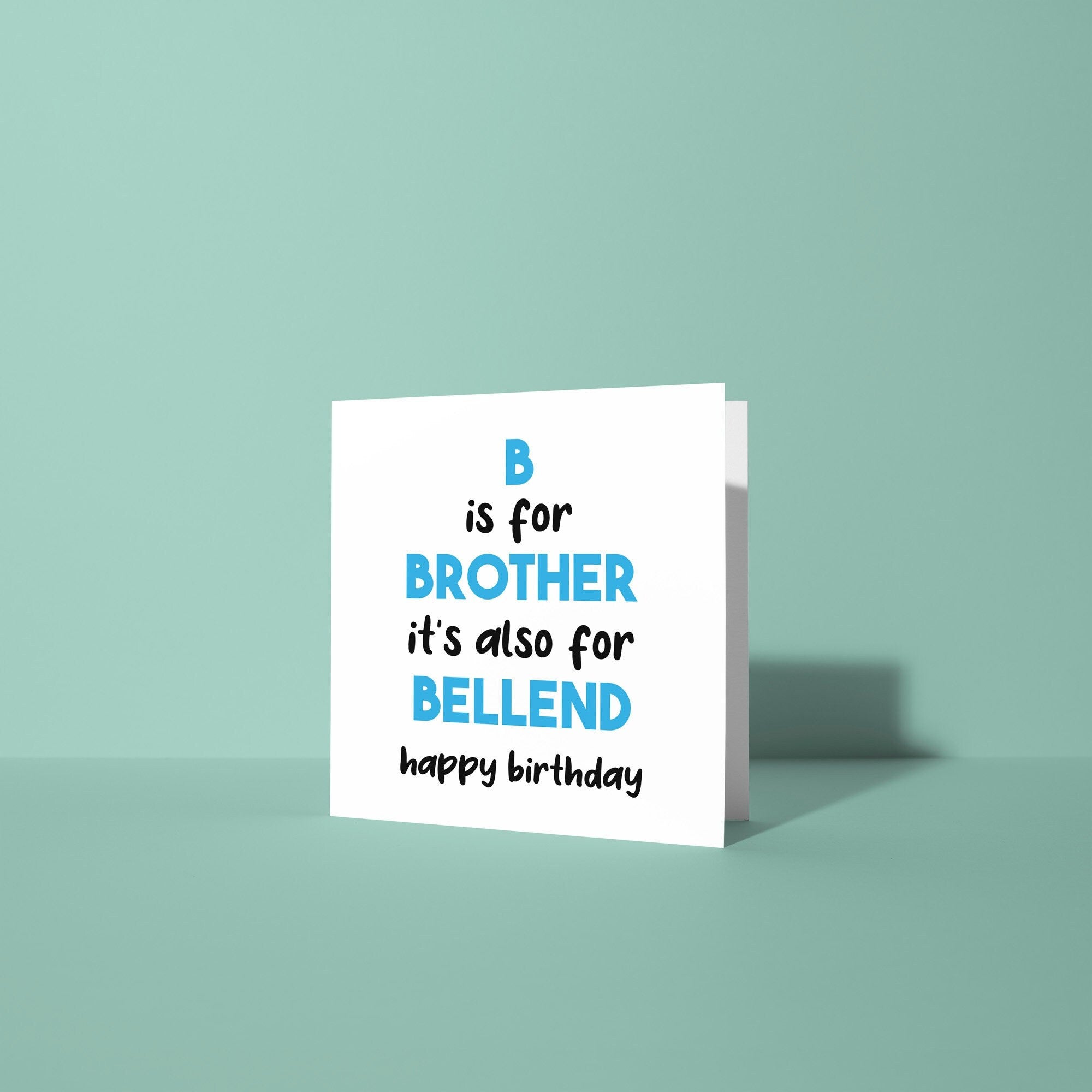 B is For Brother Also For Bellend - Birthday Card For Brother