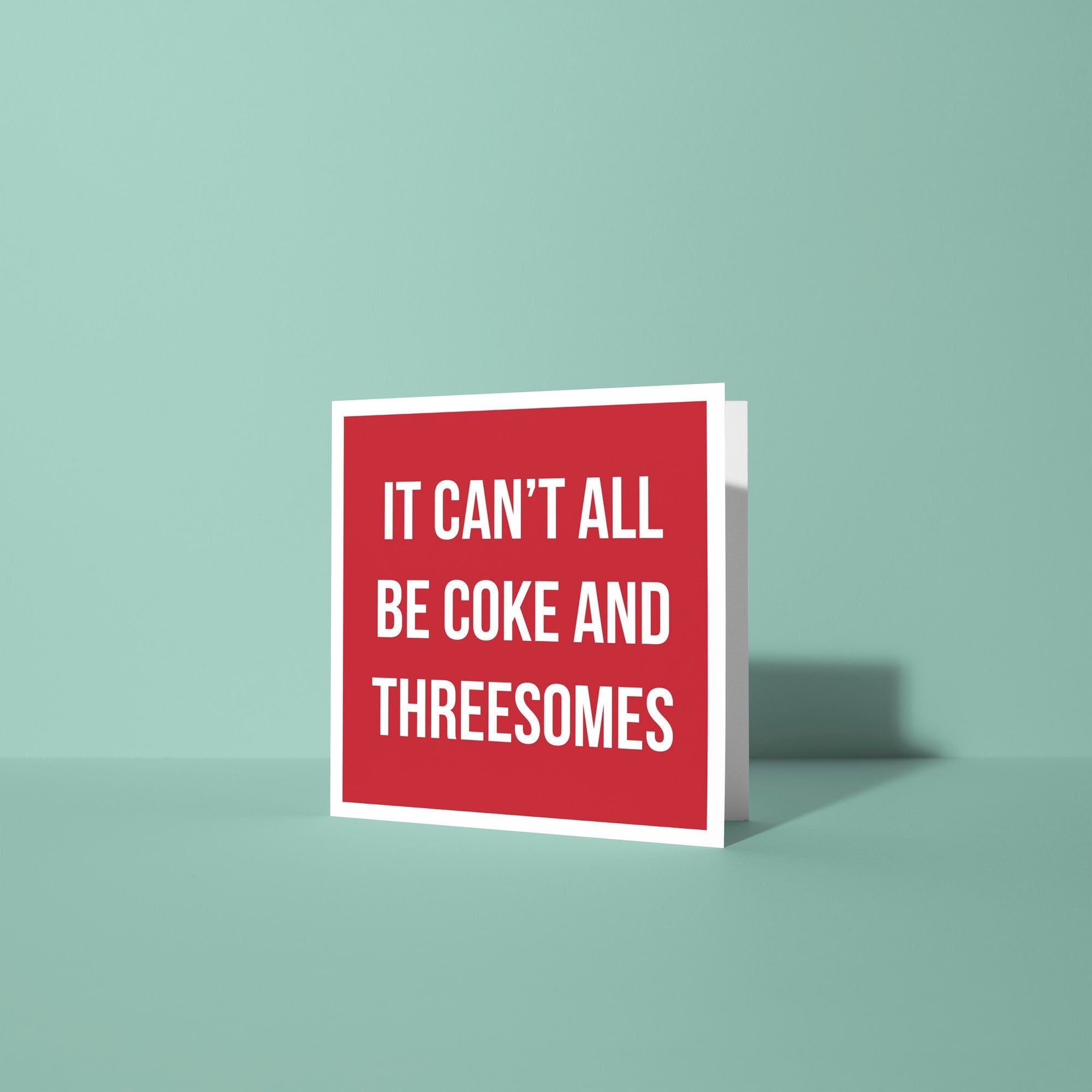 It Can't All Be Coke and Threesomes - Sympathy Card