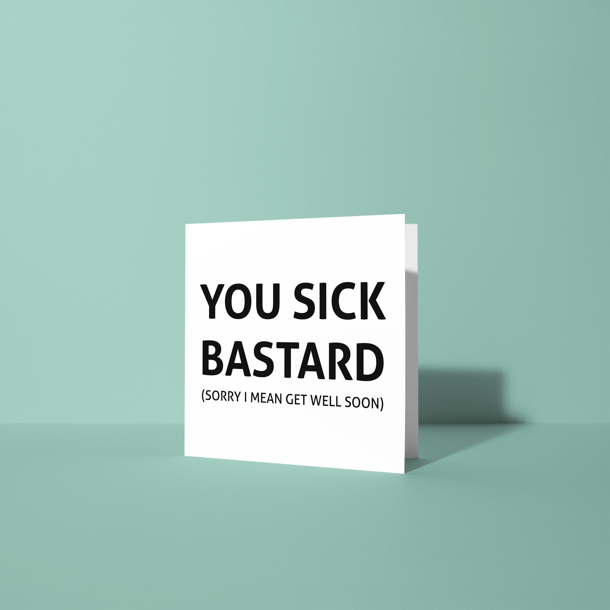 You Sick Bastard - Get Well Soon Card