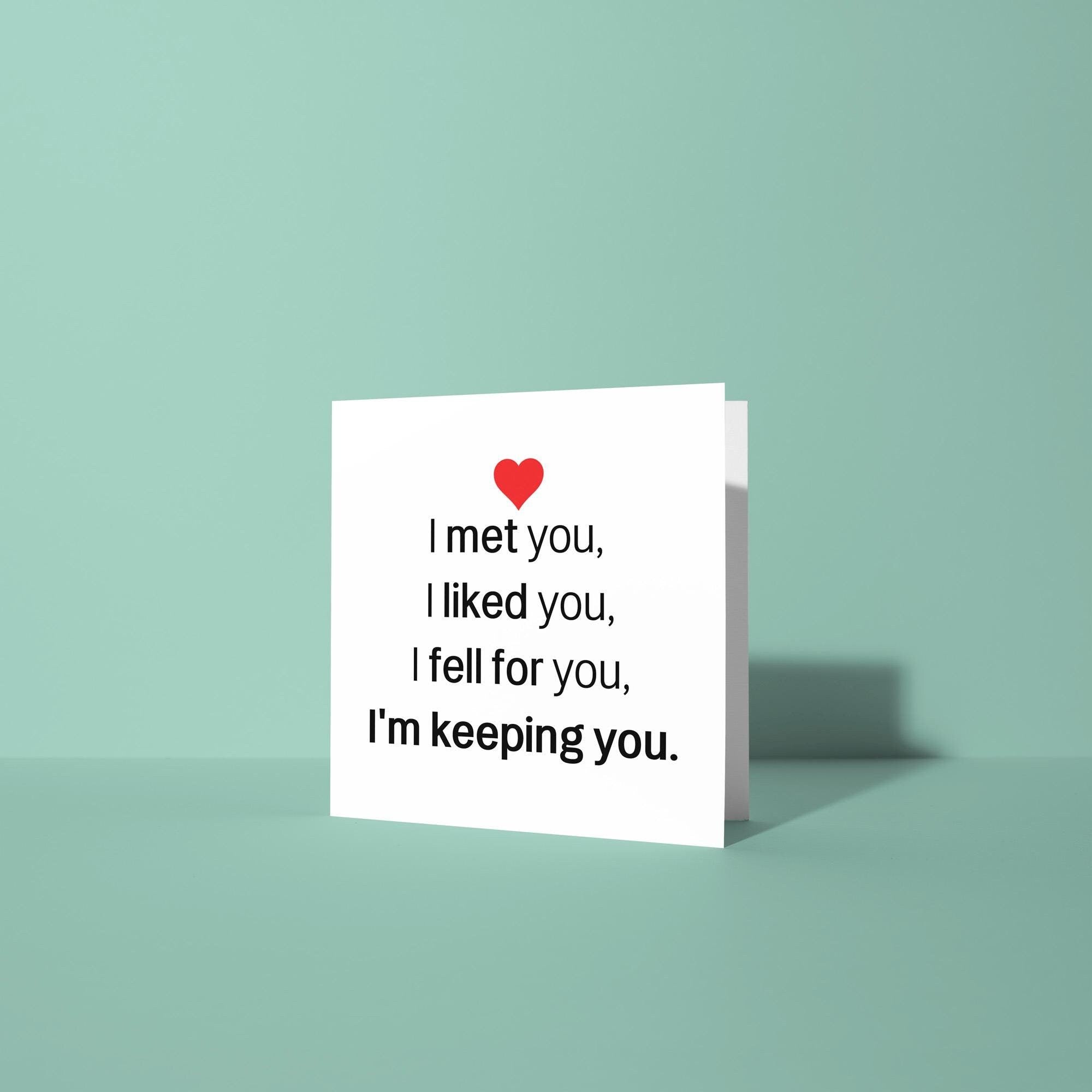 I Met You, Liked You, Keeping You - Anniversary & Valentine's Day Card
