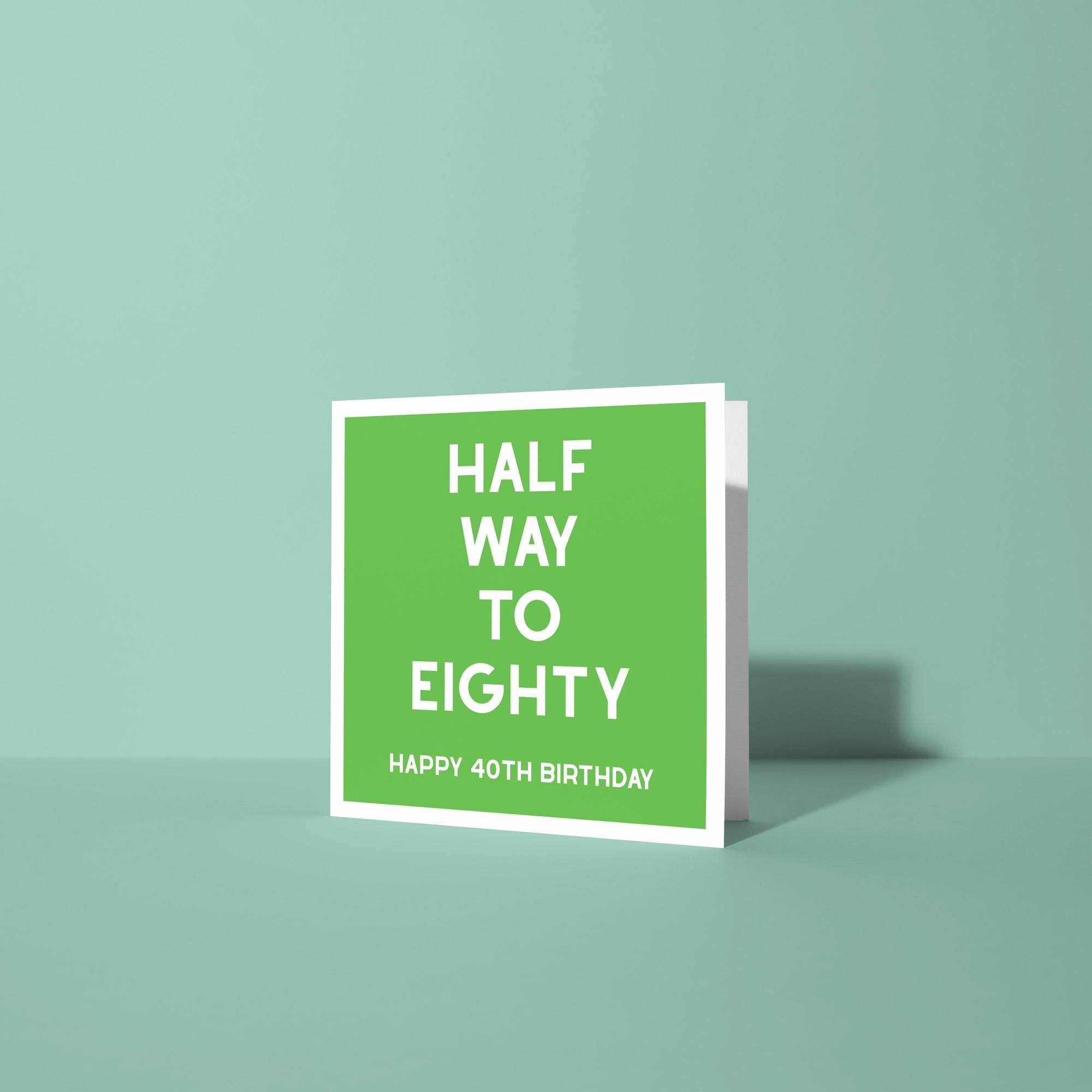 Half Way To Eighty, Happy 40th Birthday - Fortieth Birthday Card
