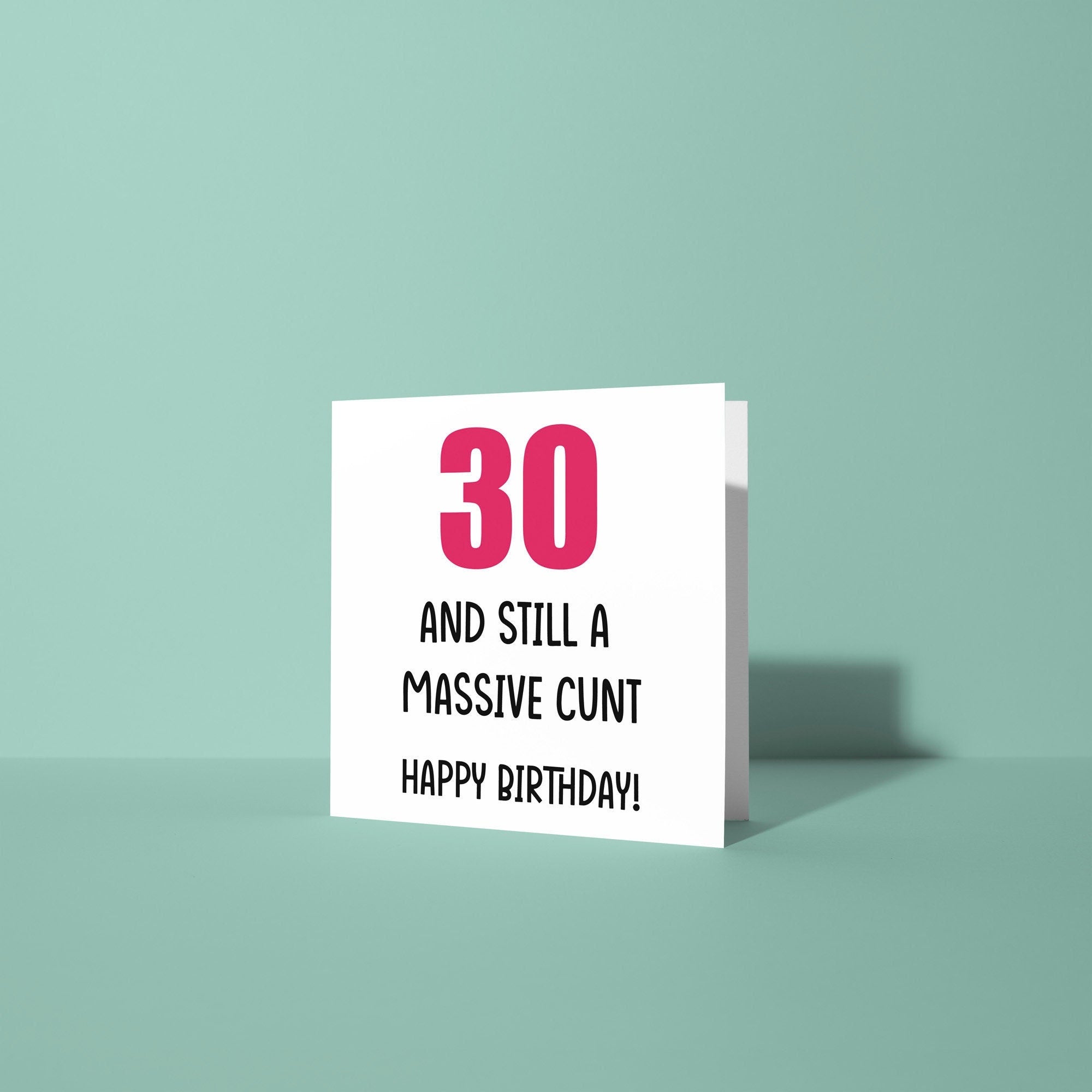 30 And Still A Cunt Birthday Card