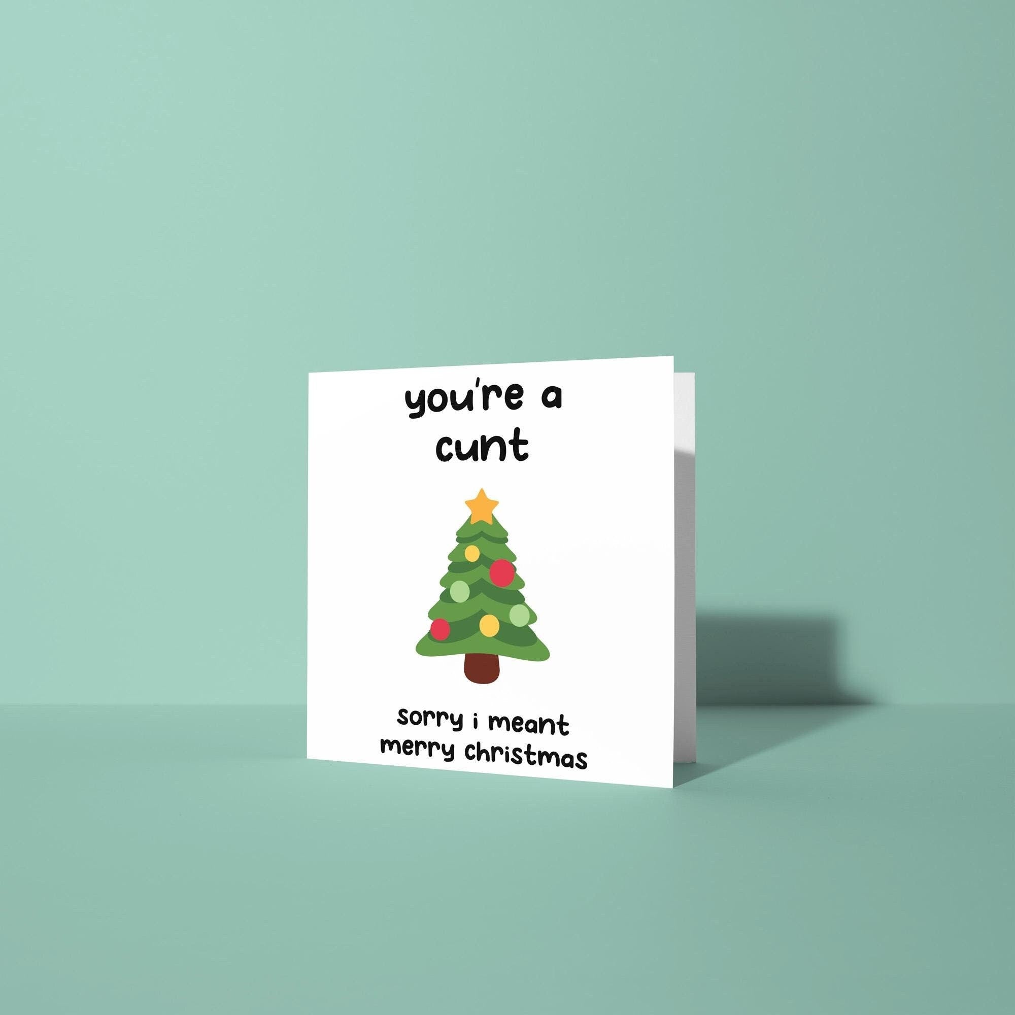You're A Cunt, Sorry Mean Merry Christmas - Christmas Card