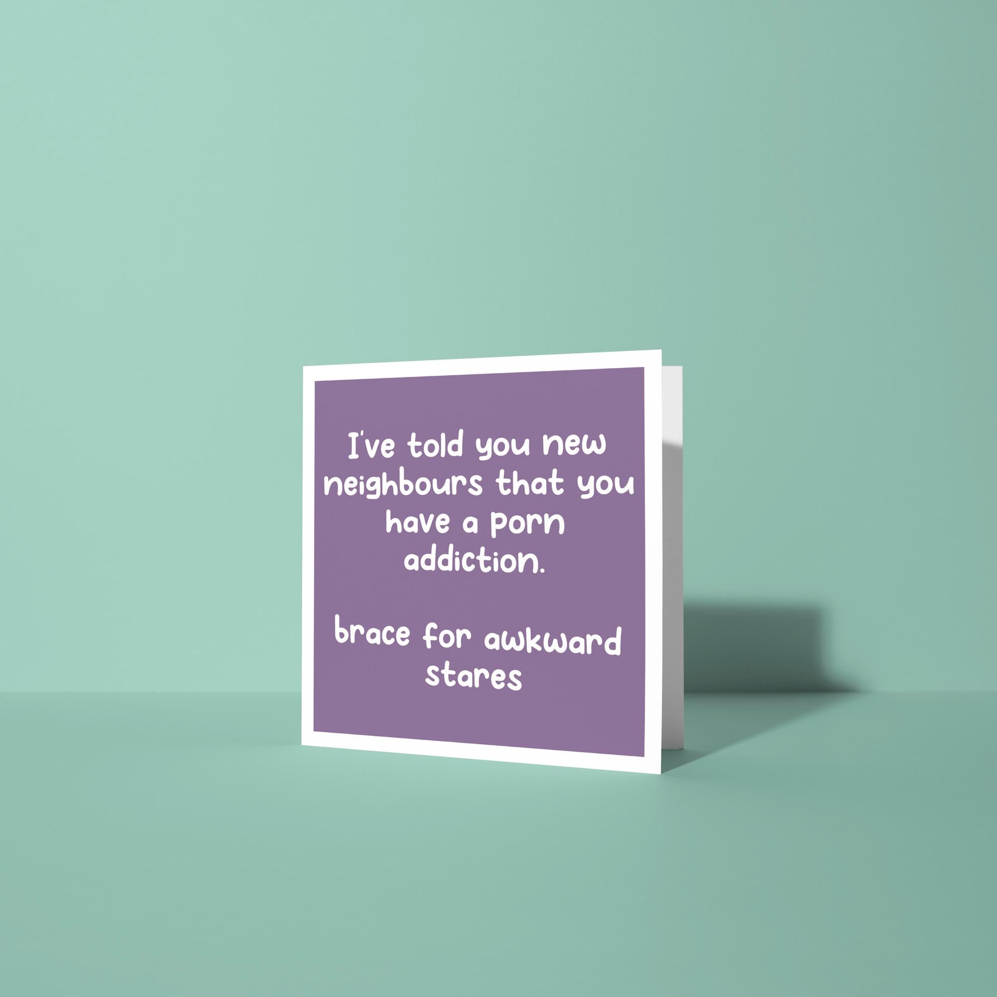 Told Your New Neighbours You Have A Porn Addiction- New Home Card