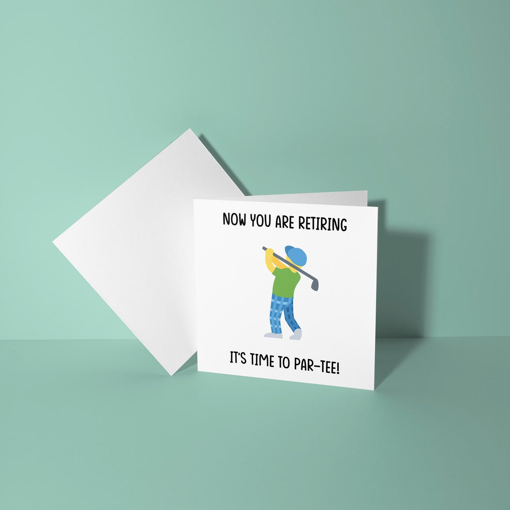 Now You Are Retiring It's Time To Par Tee - Retirement Card