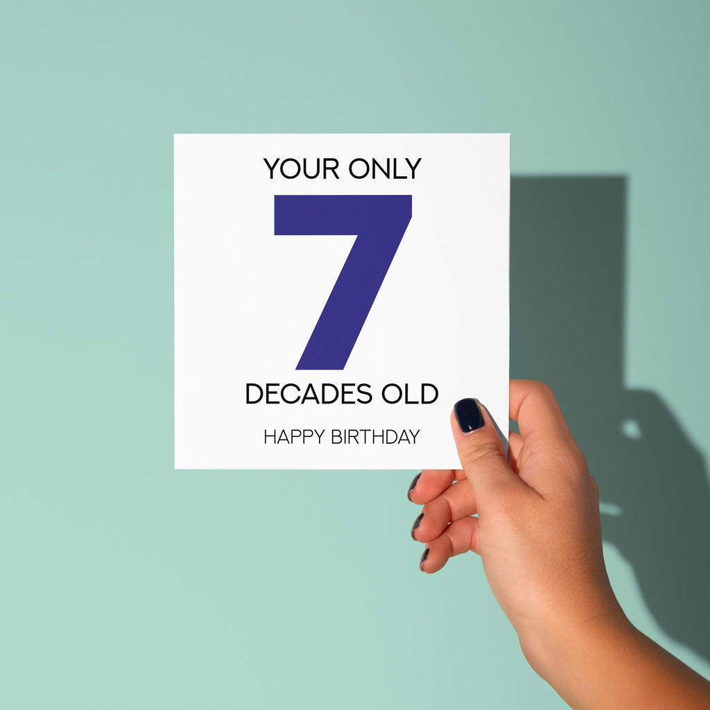 Your Only 7 Decades Old - 70th Birthday Card