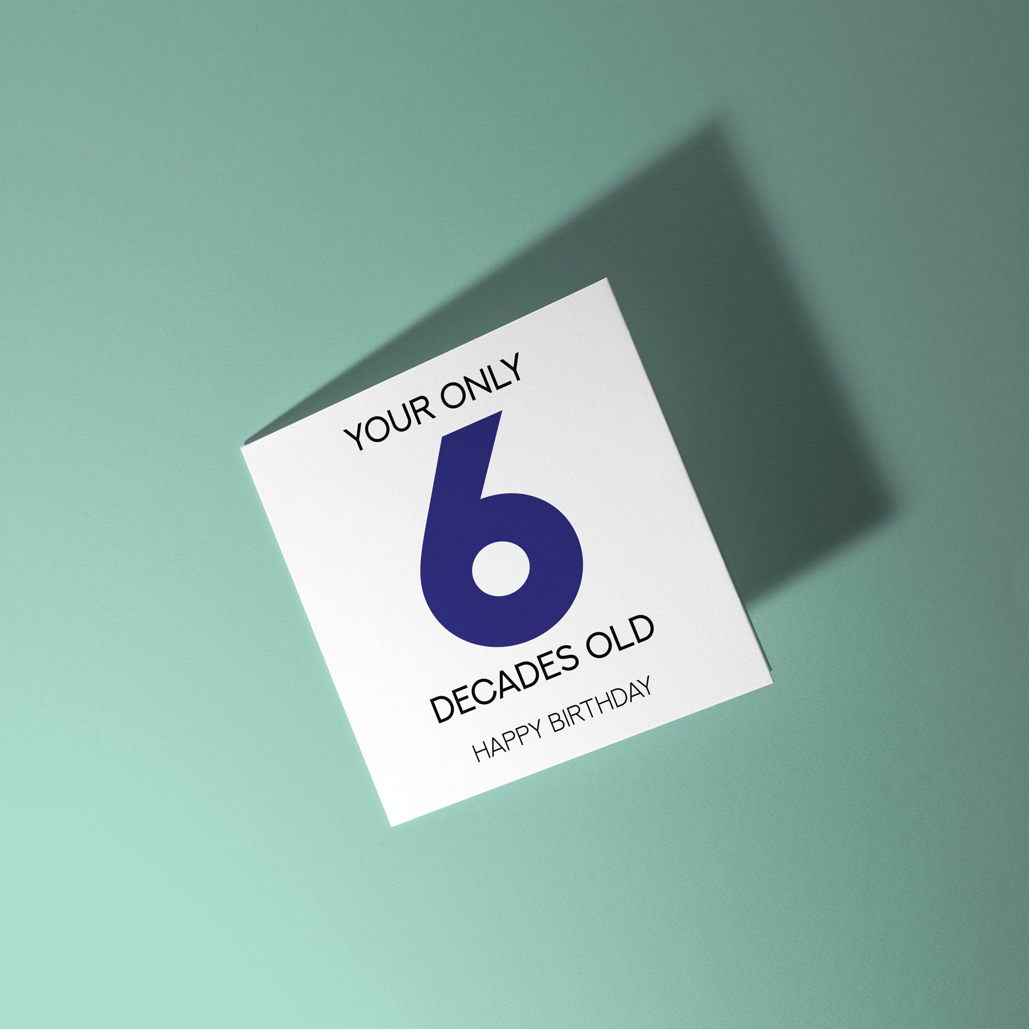 Your Only 6 Decades Old - 60th Birthday Card