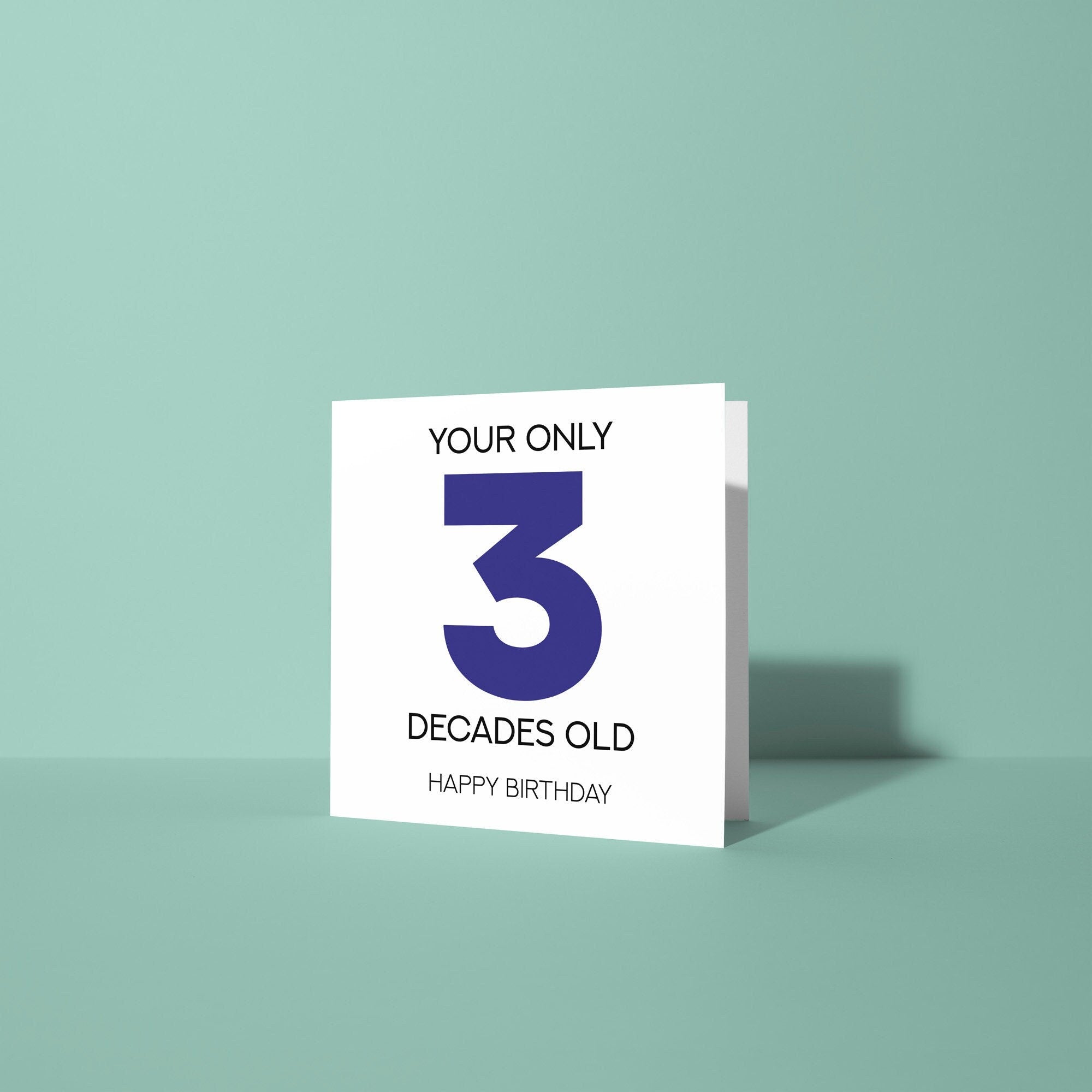 Only 3 Decades Old - 30th Birthday Card