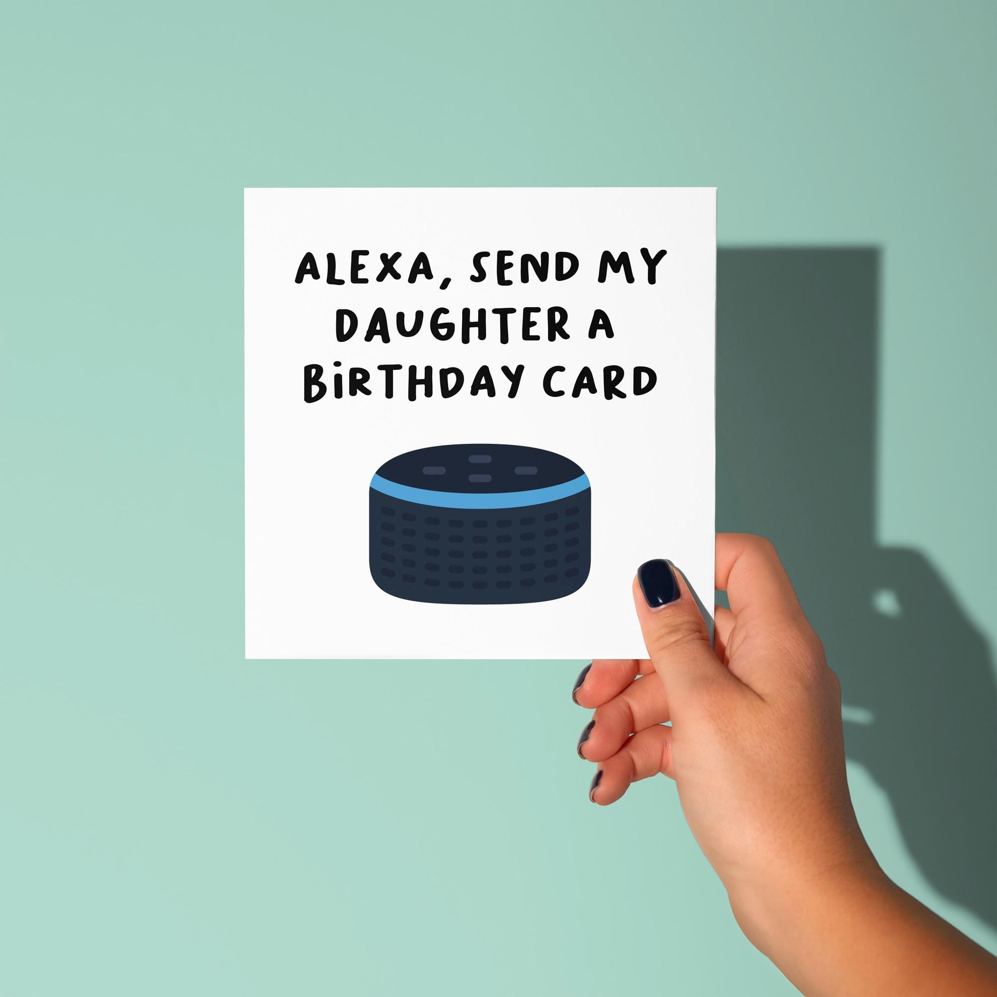Alexa, Send My Daughter A Birthday Card - Birthday Card for Daughter
