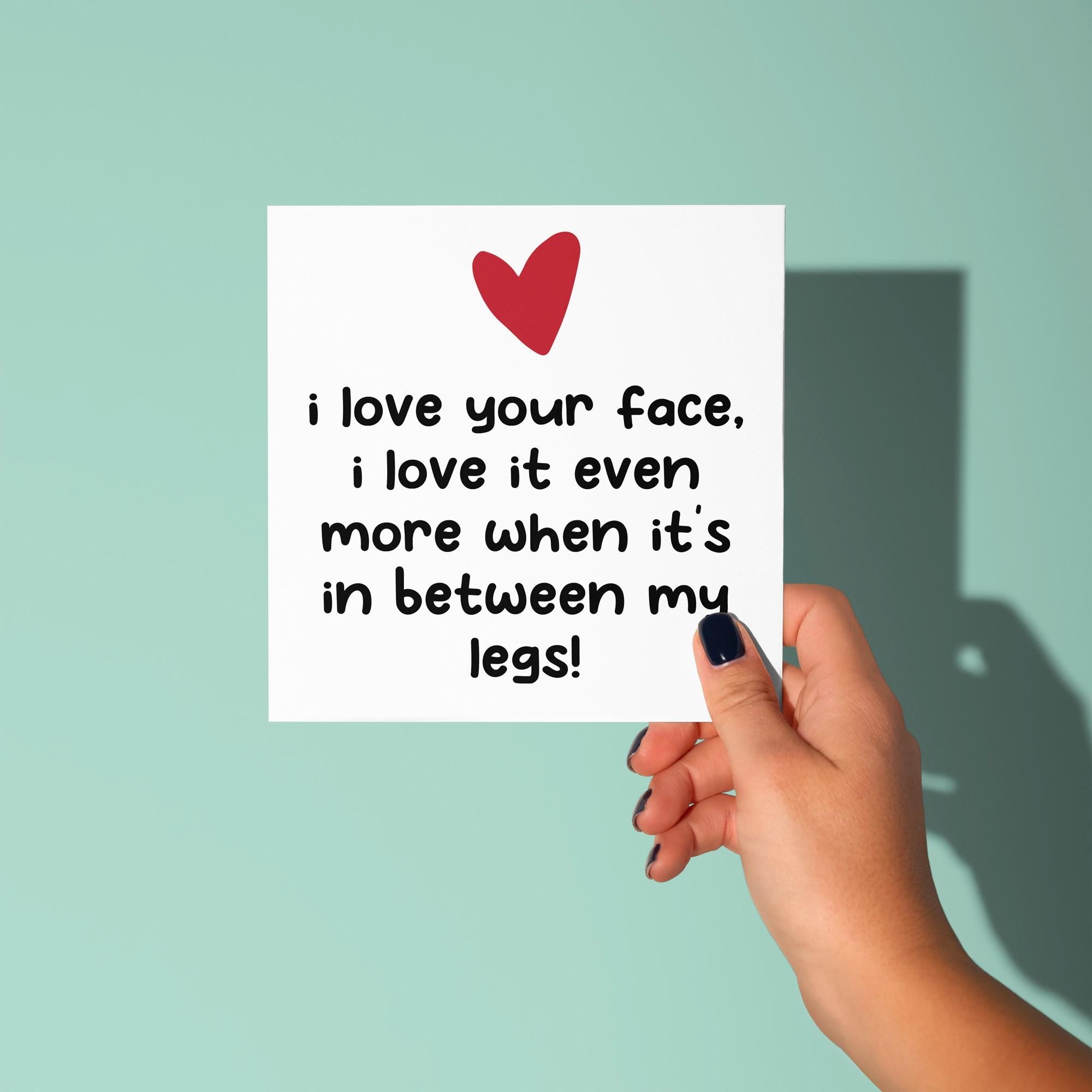 Love Your Face In Between My Legs - Anniversary & Valentine's Day Card