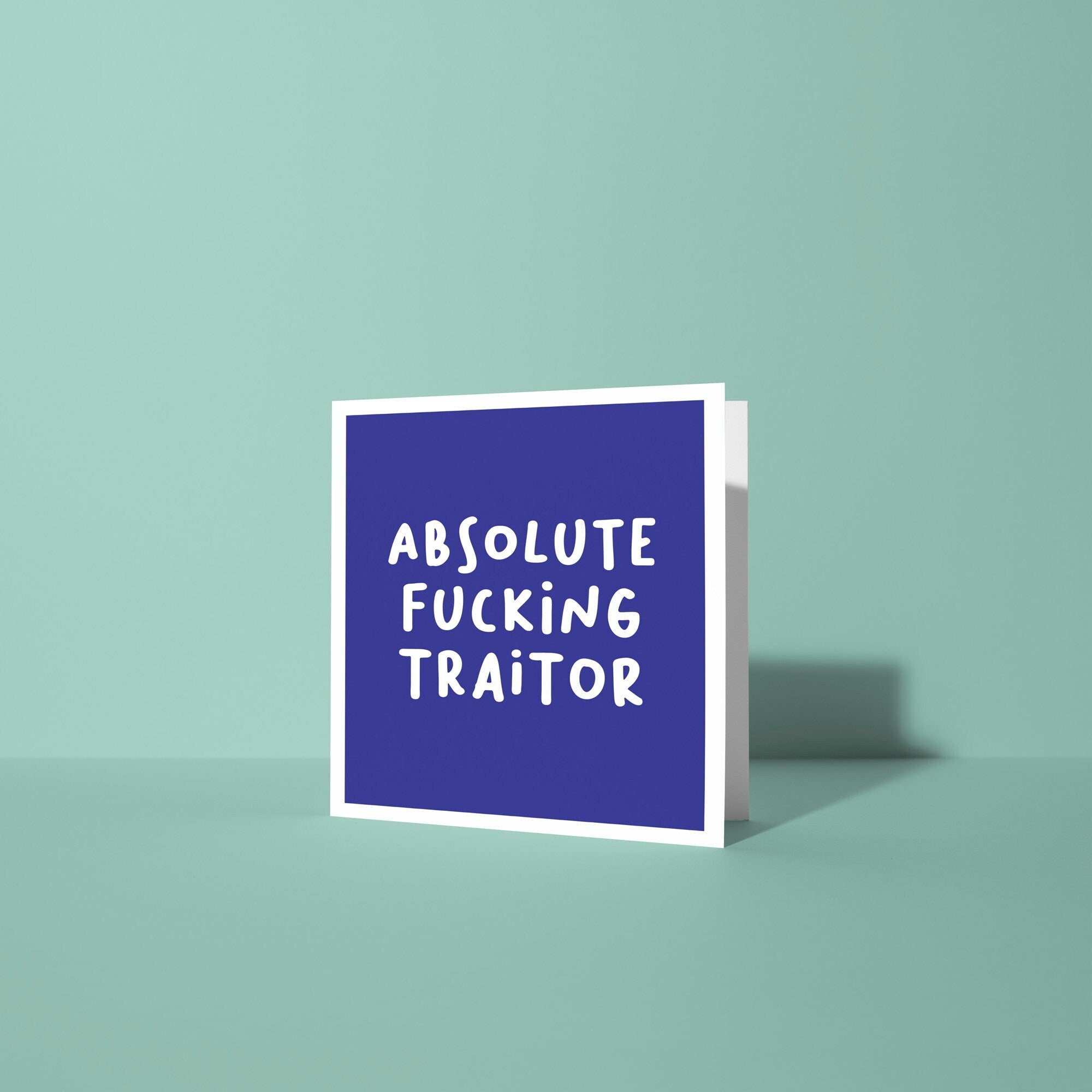 Absolute Fucking Traitor - Good Luck Leaving Card