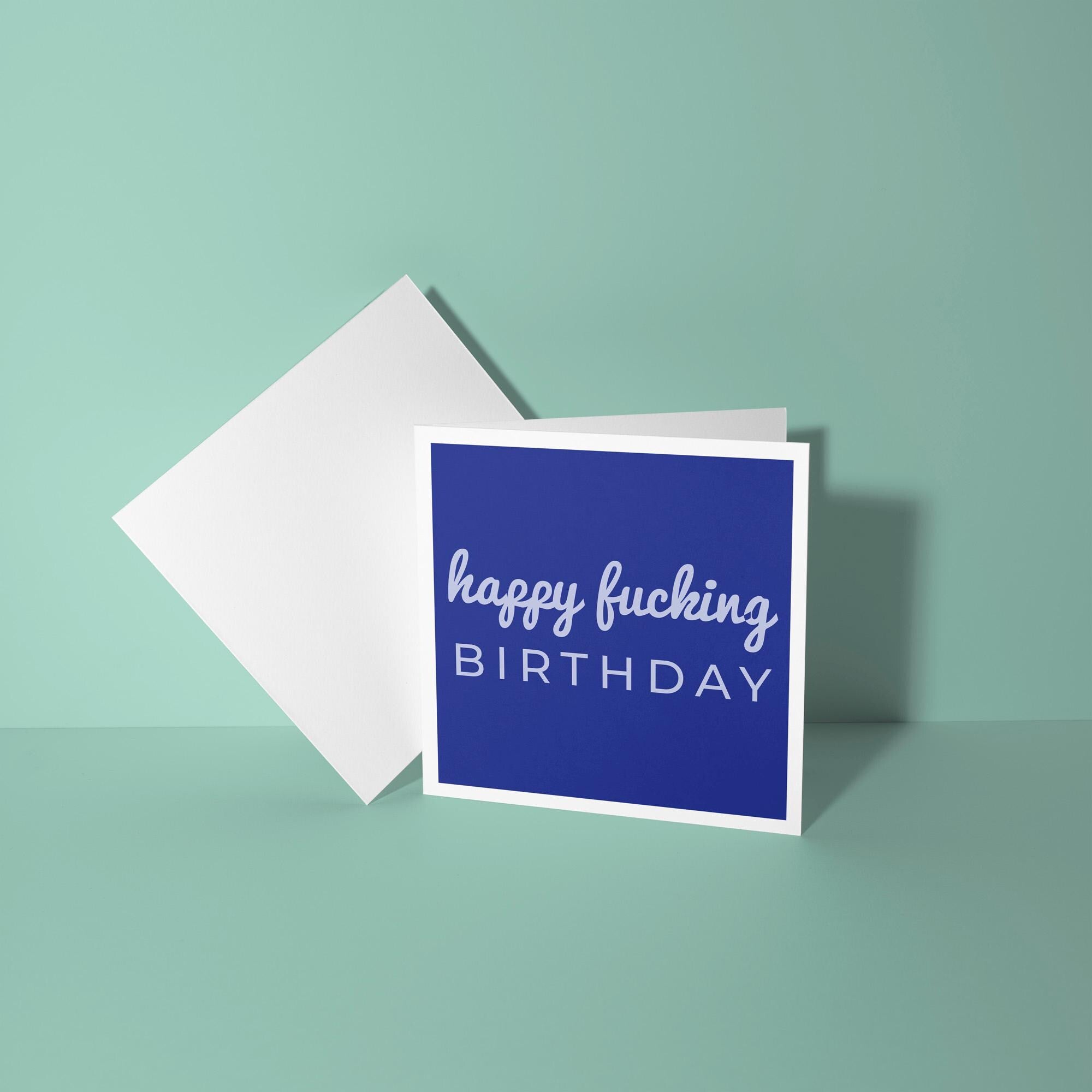 Happy Fucking Birthday - Birthday Card