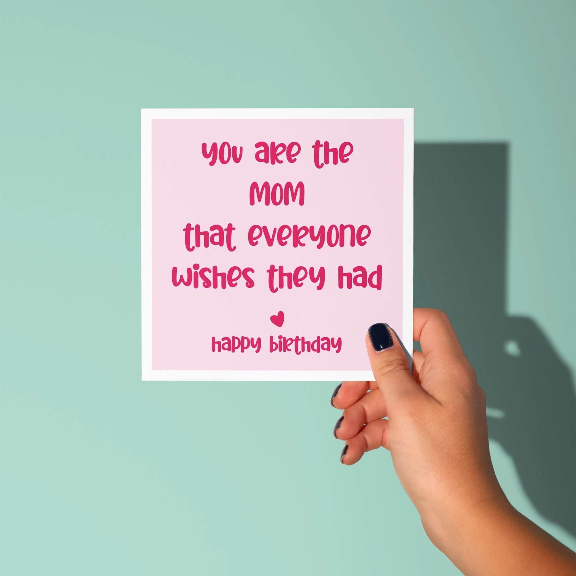 You Are The Mum Everyone Wishes They Had - Birthday Card for Mum