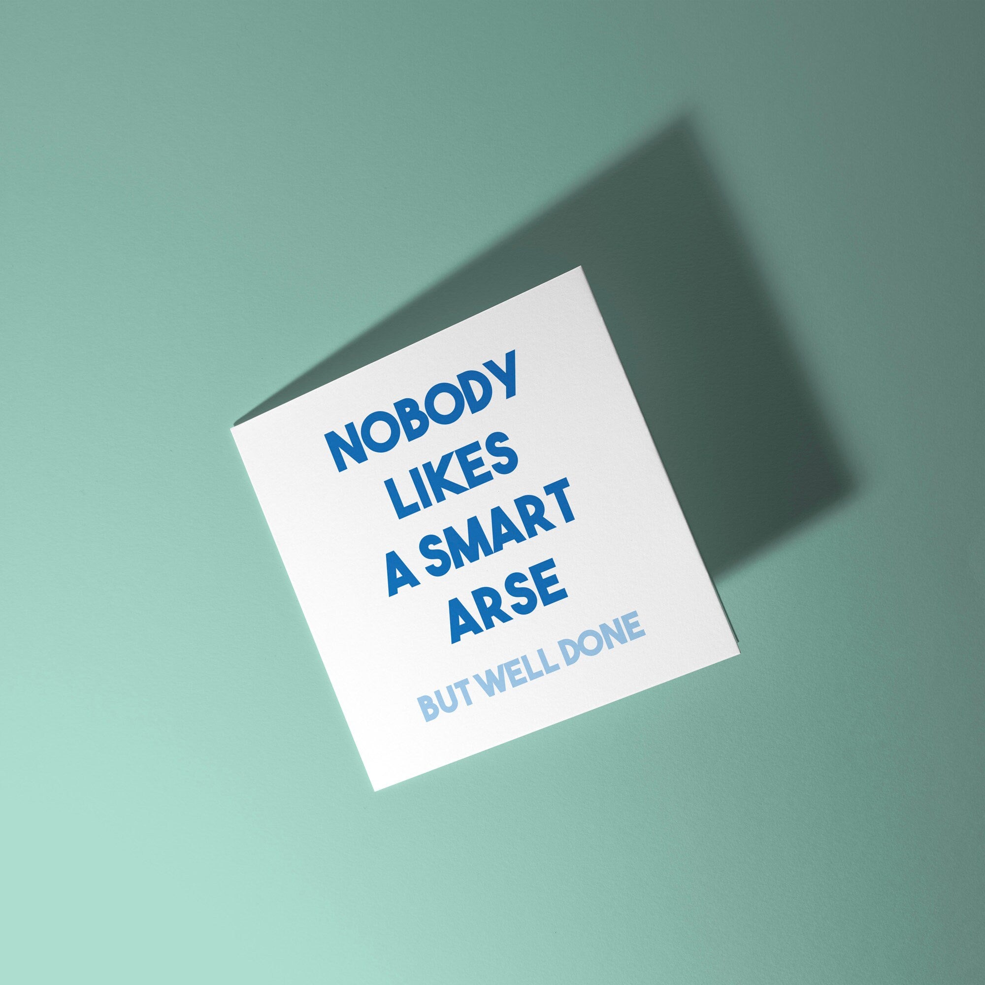 Nobody Likes A Smart Arse Well Done - Congratulations on Exam Results