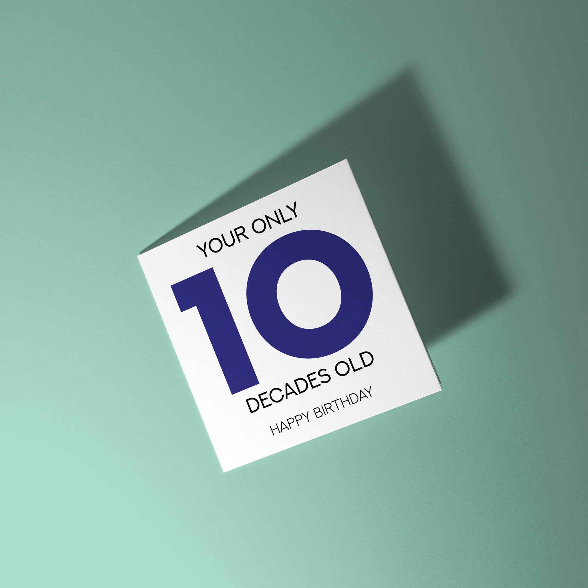 Your Only 10 Decades Old - 100th Birthday Greetings Card