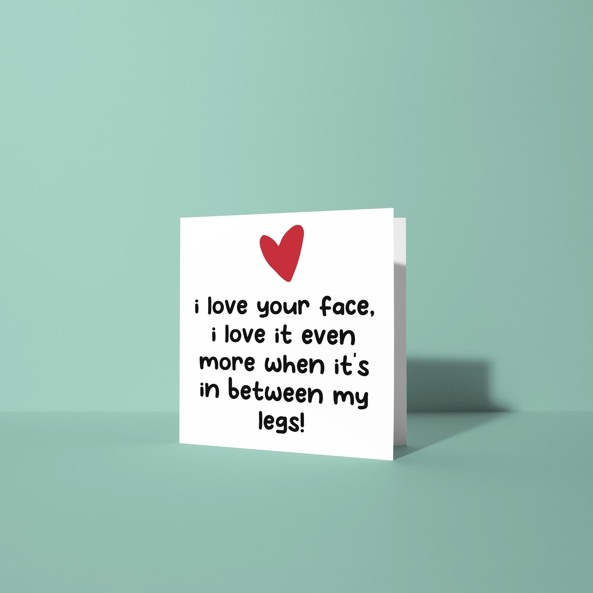 Love Your Face In Between My Legs - Anniversary & Valentine's Day Card