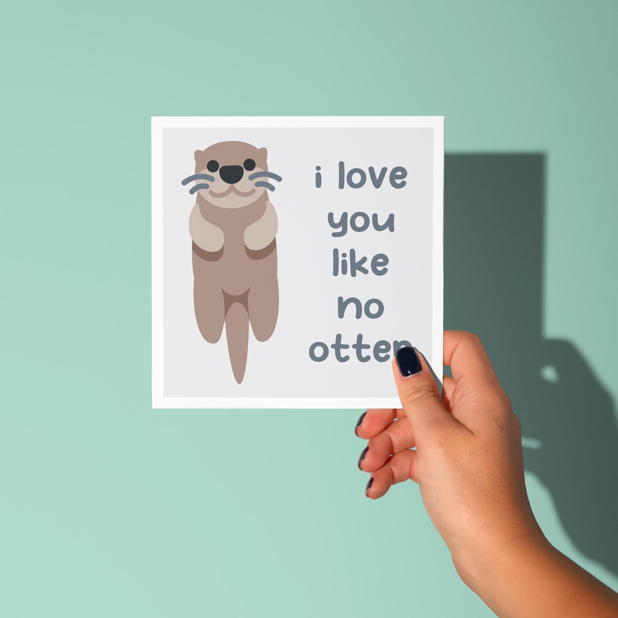 I Love You Like No Otter - Anniversary & Valentine's Day Card