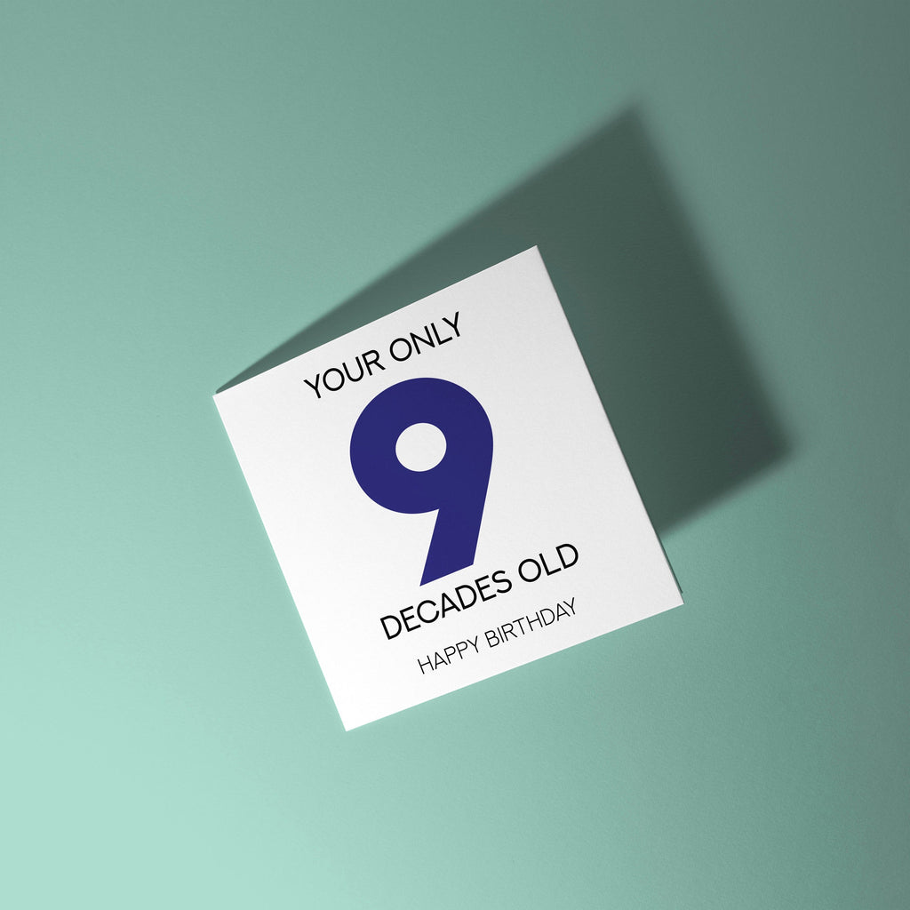 Your Only 9 Decades Old - 90th Birthday Card