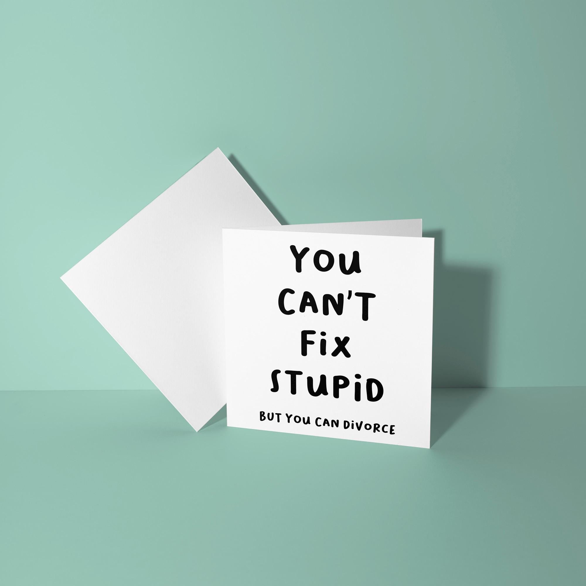 Can't Fix Stupid - Divorce Congratulations Card