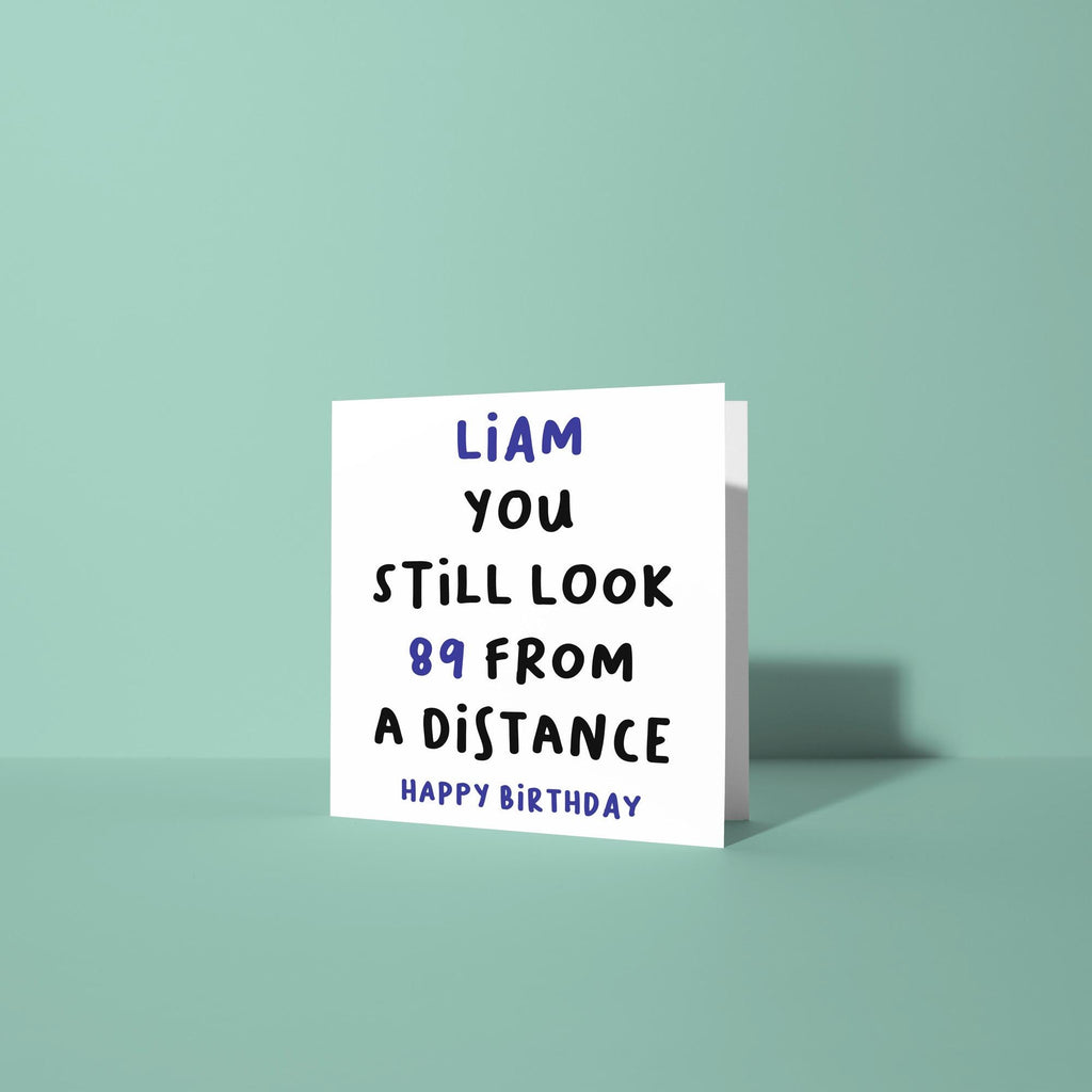 Personalised Still Look 89 From A Distance - 90th Birthday Card