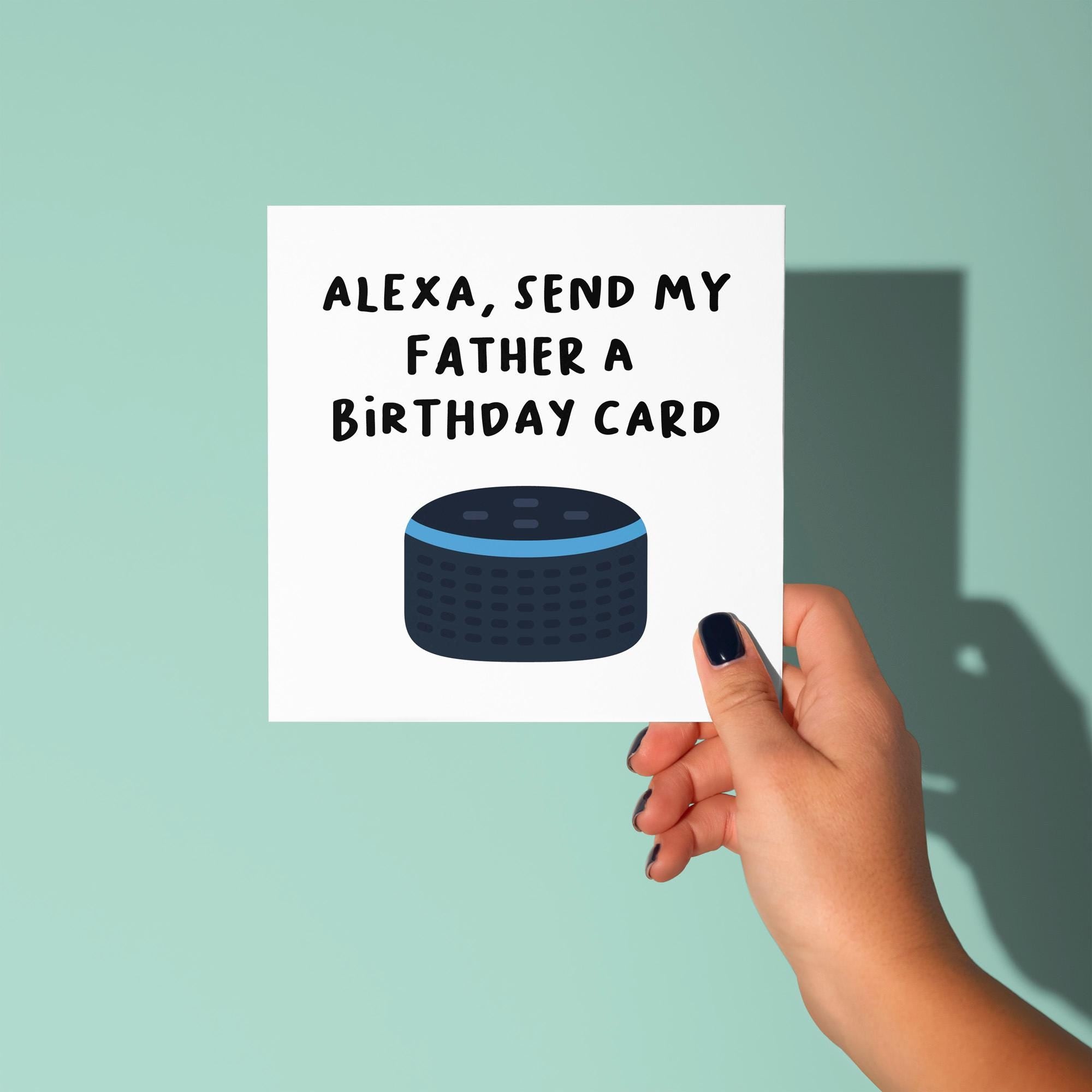 Alexa, Send My Father A Birthday Card - Birthday Card for Dad