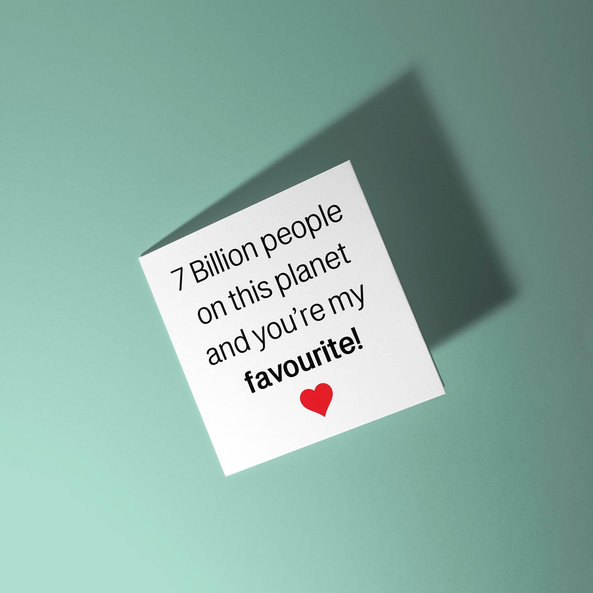 7 Billion People and Your My Favourite - Anniversary & Valentine's Day Card