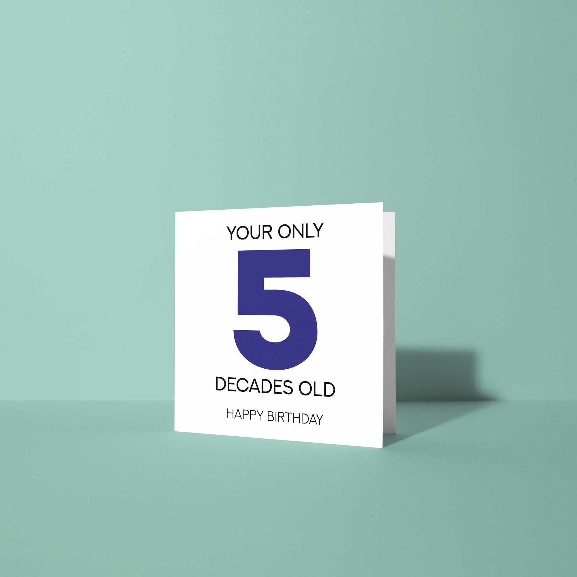 Your Only 5 Decades Old - 50th Birthday Card