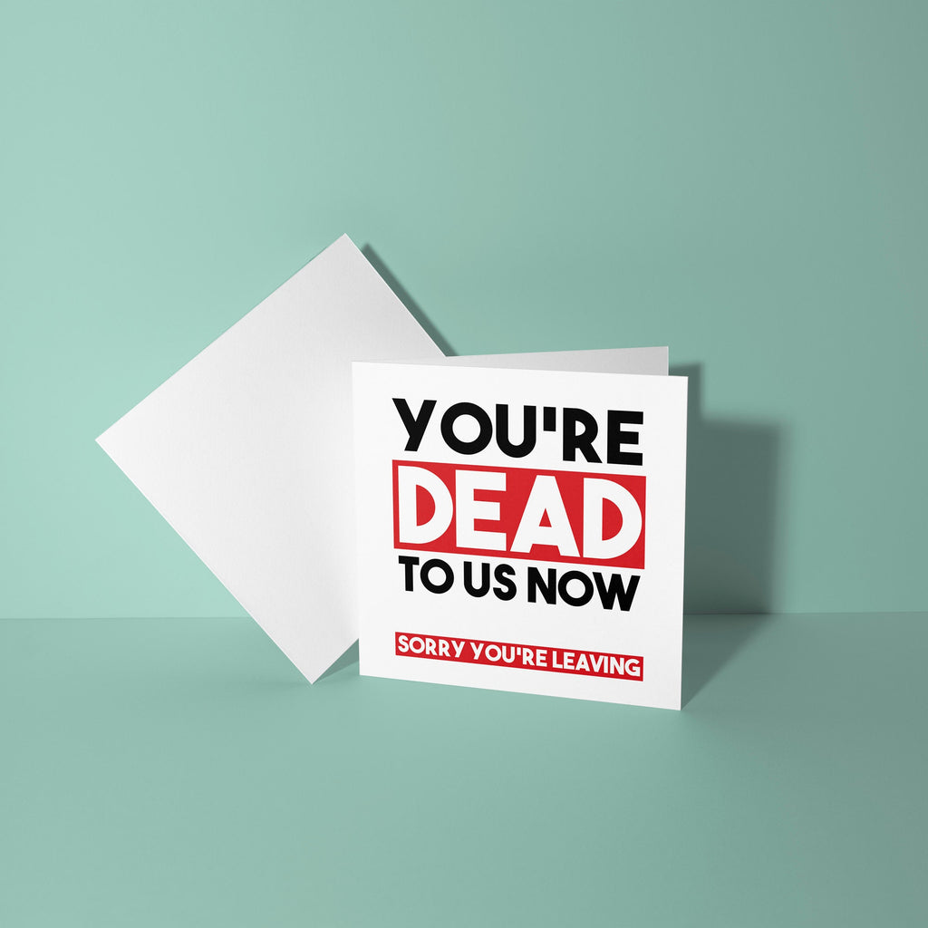 You're Dead To Us Now - Good Luck Leaving Card