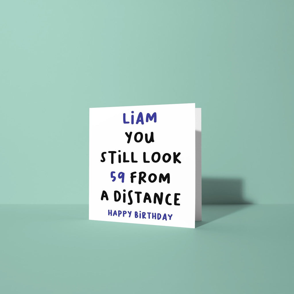 Personalised Still Look 59 From A Distance - 60th Birthday Card