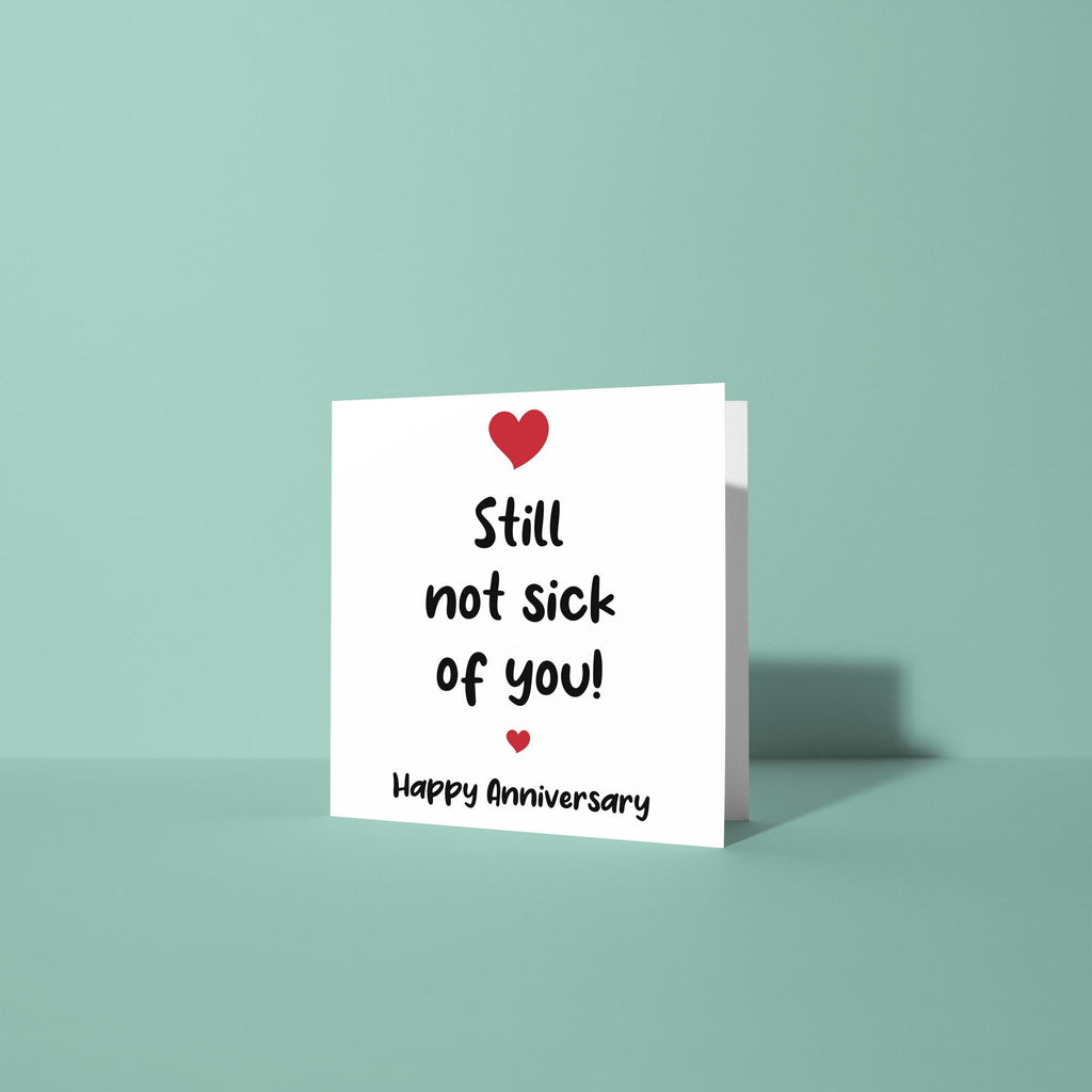Still Not Sick Of You - Anniversary Card