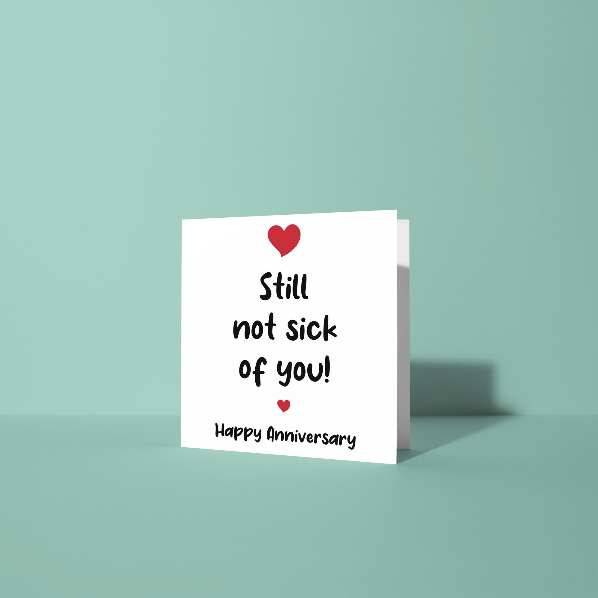 Still Not Sick Of You - Anniversary Card