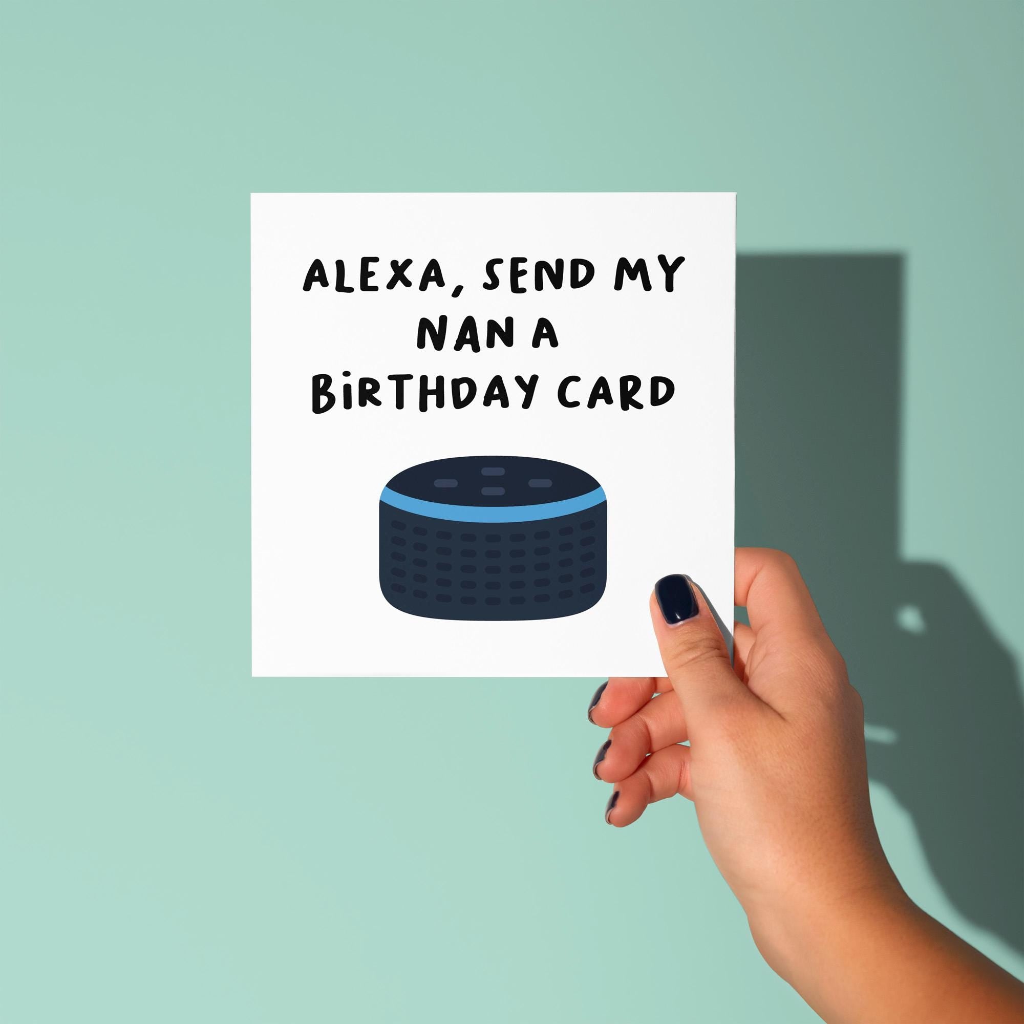 Alexa, Send My Nan A Birthday Card - Birthday Card for Nan