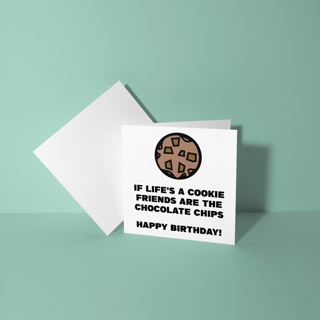 If Life's A Cookie Friends Are The Chocolate Chips - Birthday Card