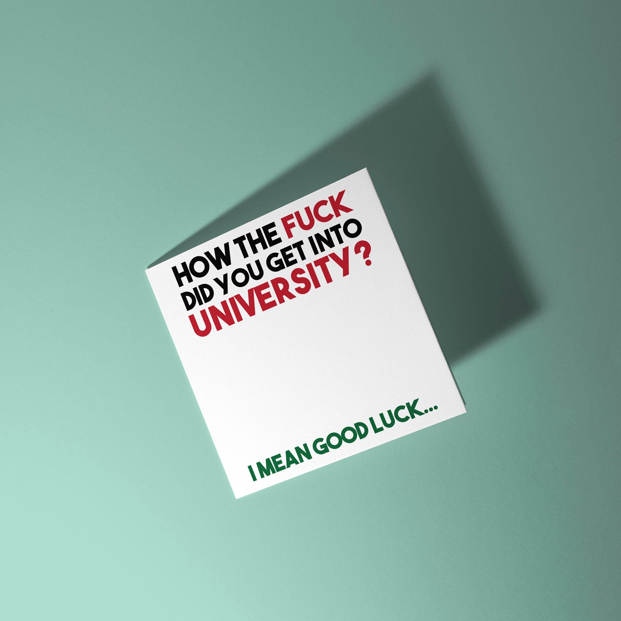 How The Fuck Did You Get Into Uni - Good Luck At University Card