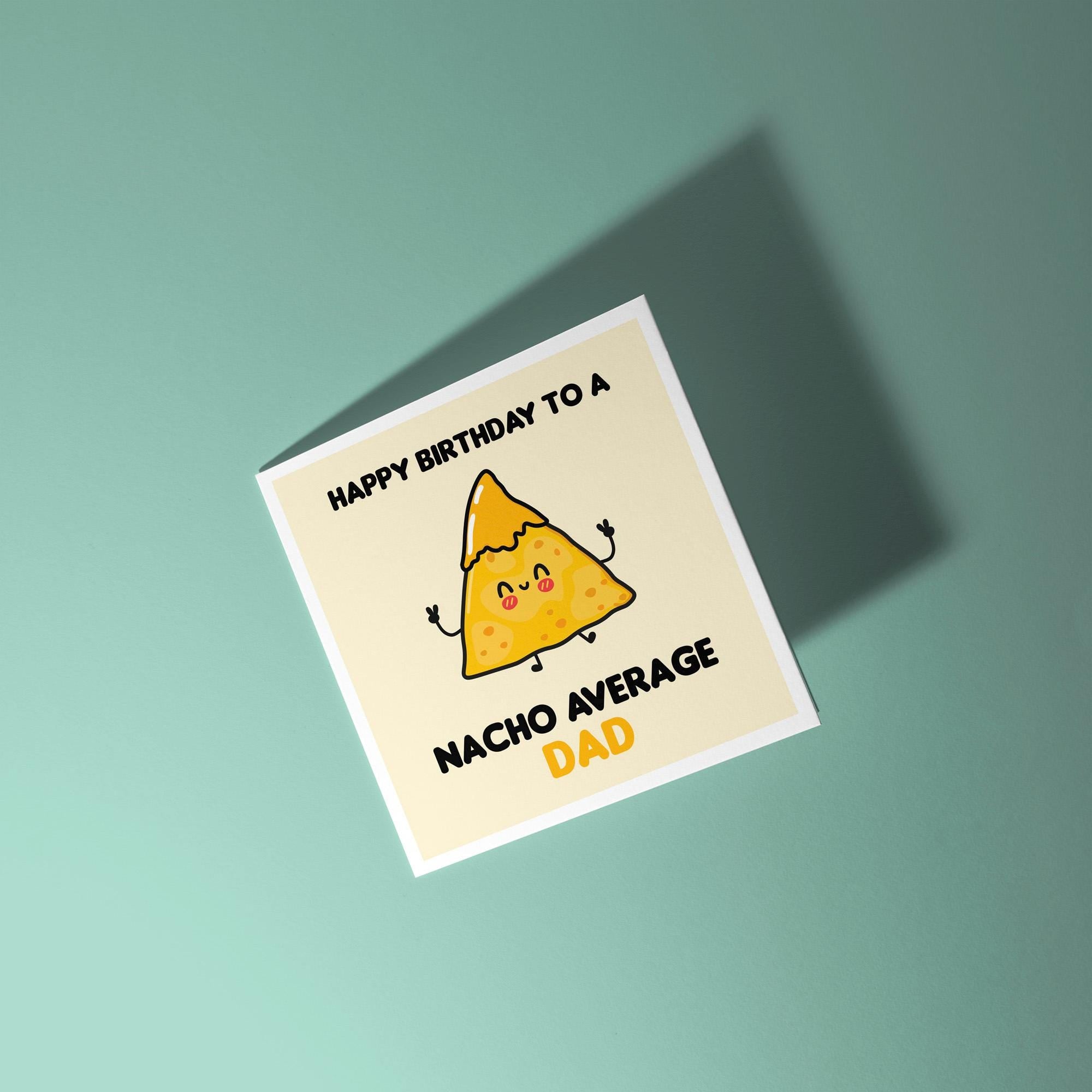 Happy Birthday to a Nacho Average Dad - Birthday Card for Dad