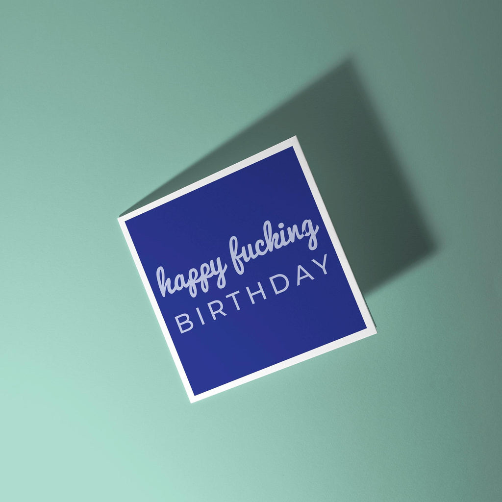 Happy Fucking Birthday - Birthday Card