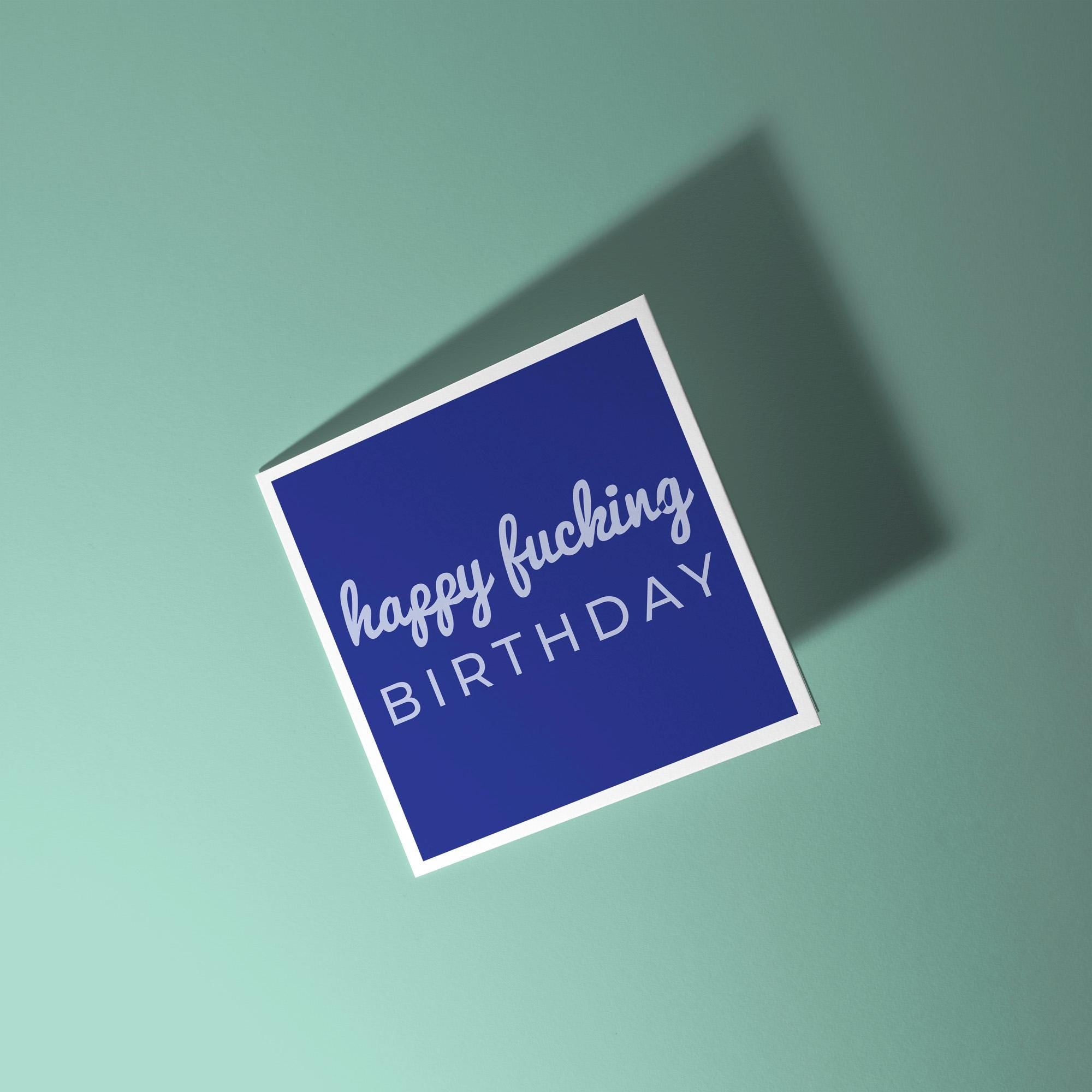 Happy Fucking Birthday - Birthday Card