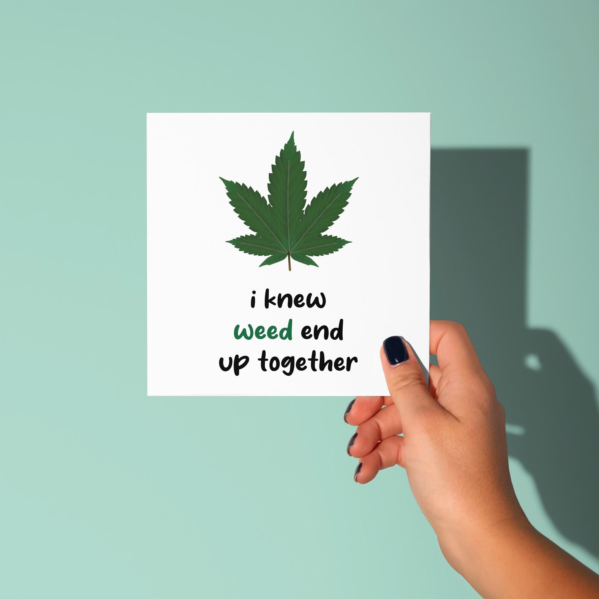 I Knew Weed End Up Together - Anniversary & Valentine's Day Card