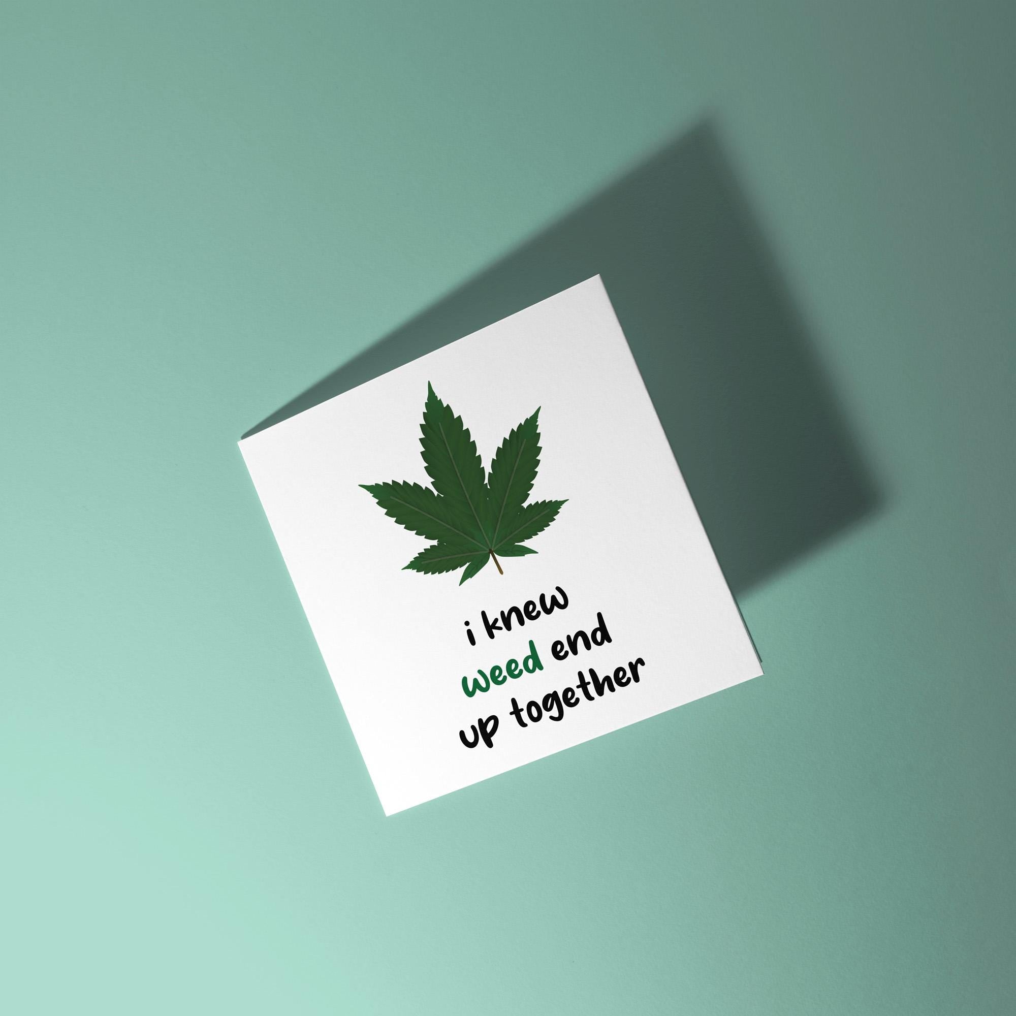 I Knew Weed End Up Together - Anniversary & Valentine's Day Card