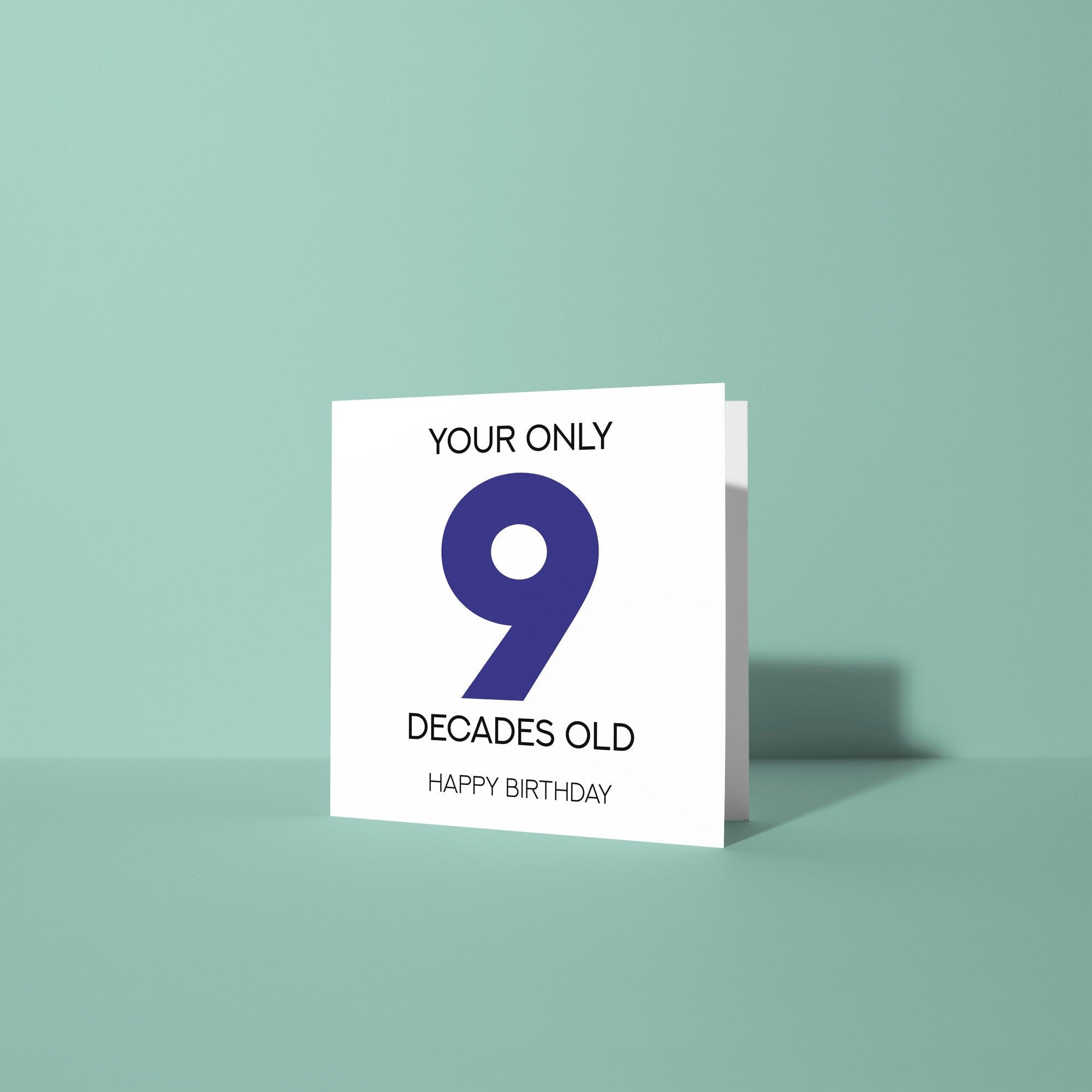 Your Only 9 Decades Old - 90th Birthday Card