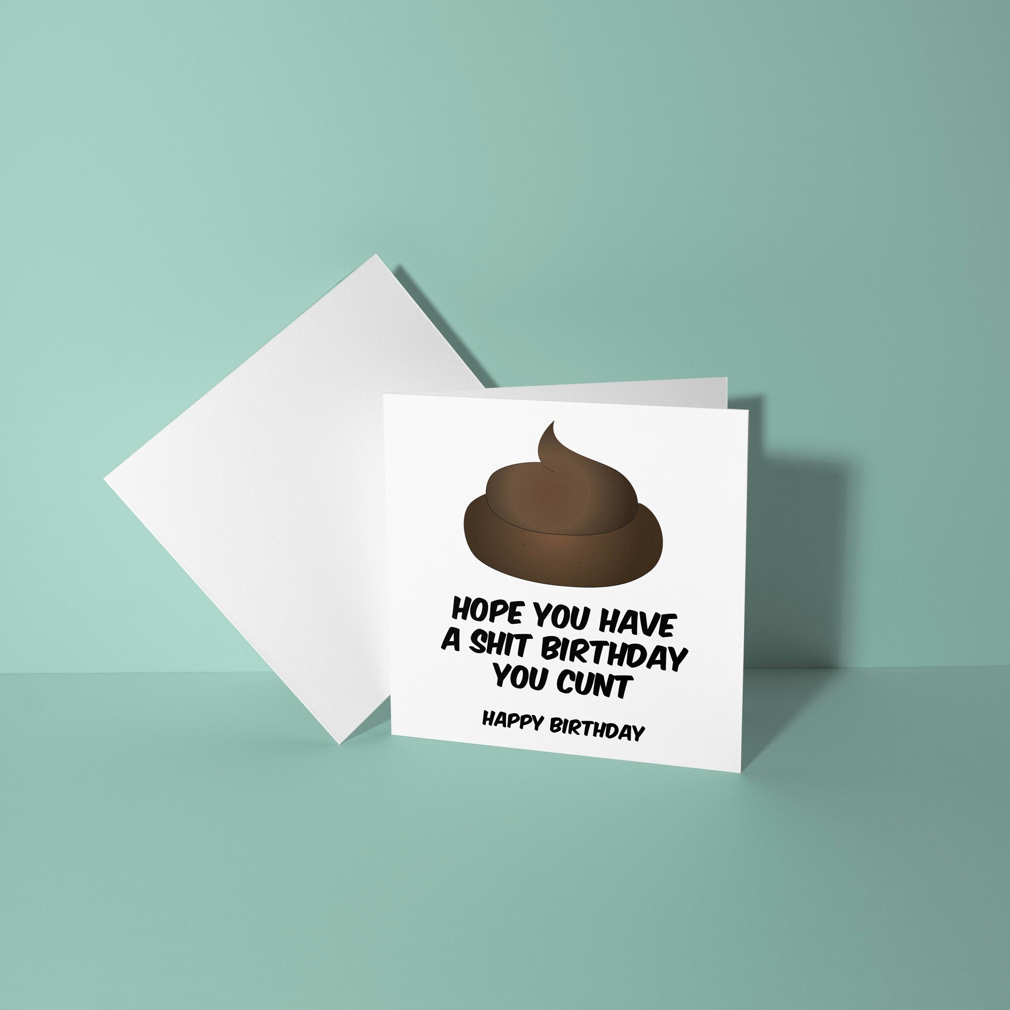 Hope You Have A Shit Birthday You Cunt - Birthday Card
