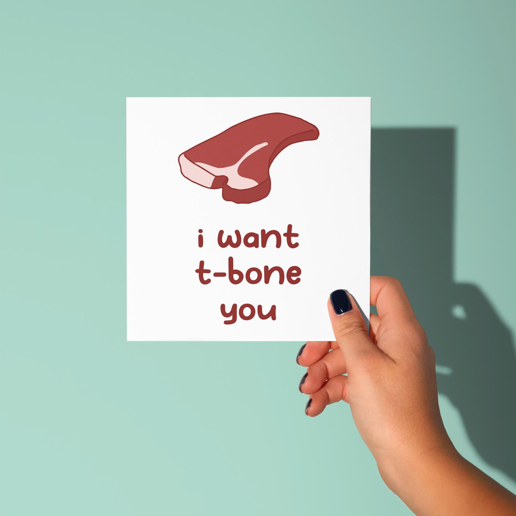 I Want T-Bone You - Anniversary & Valentine's Day Card