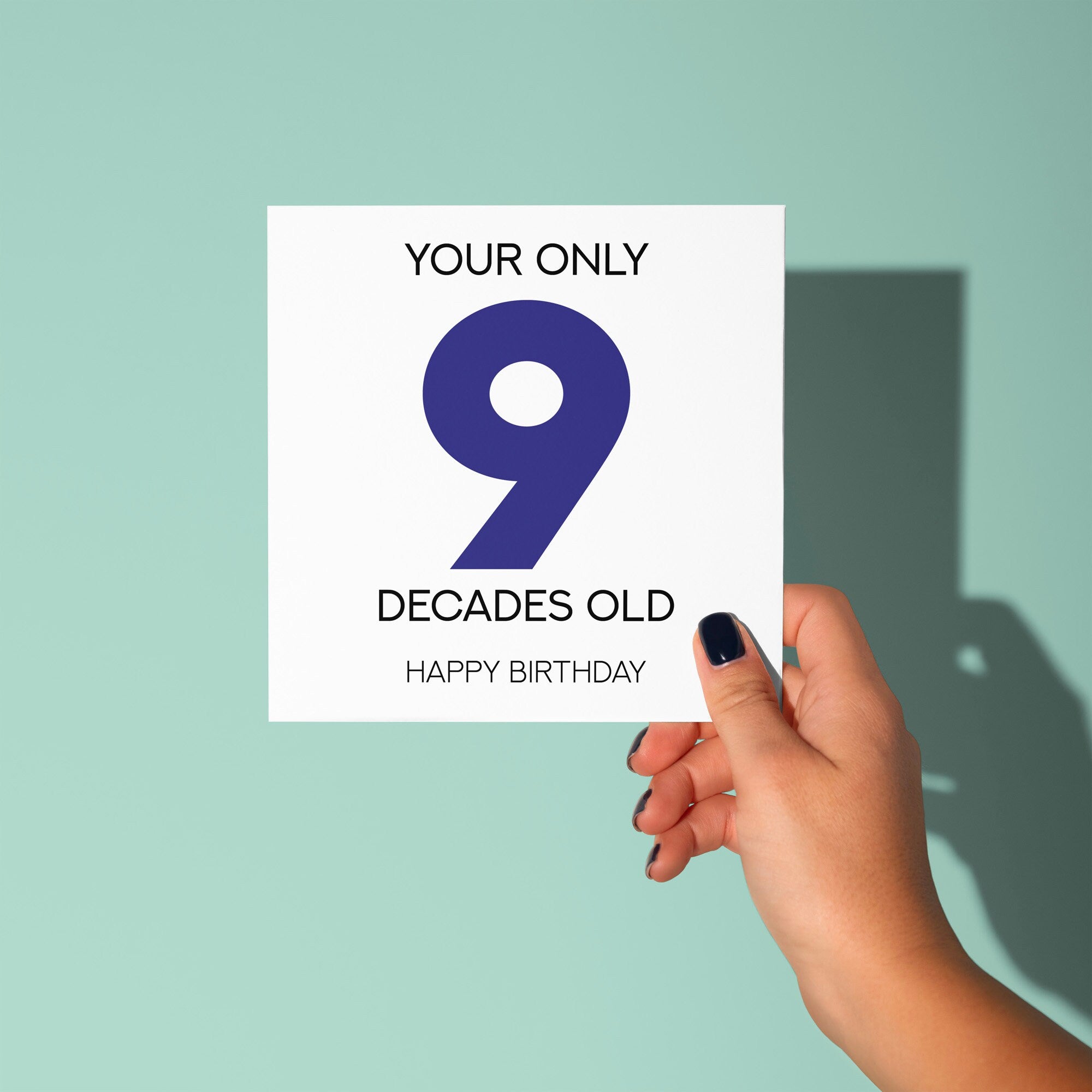 Your Only 9 Decades Old - 90th Birthday Card