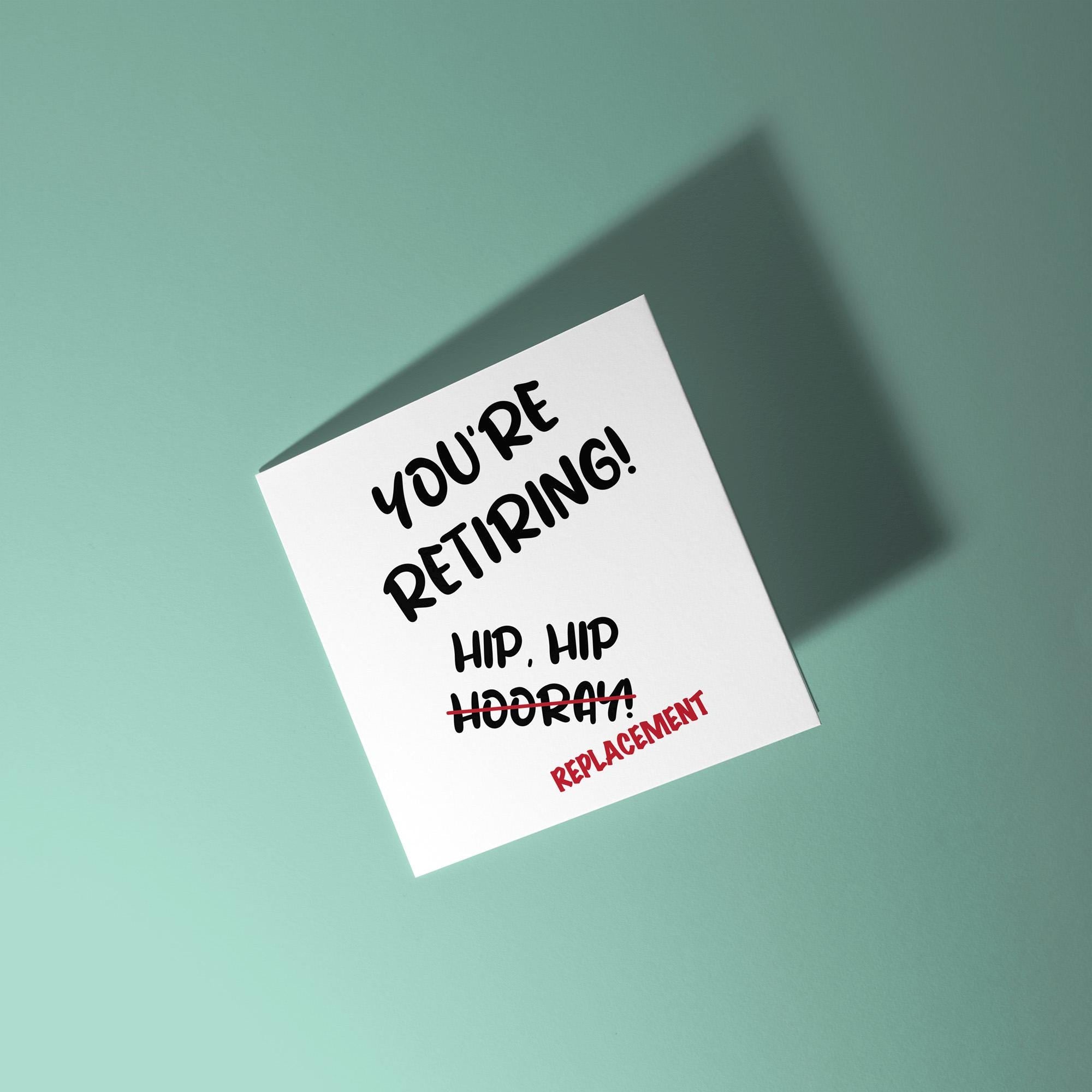 You're Retiring, Hip Hip Replacement Joke - Retirement Card