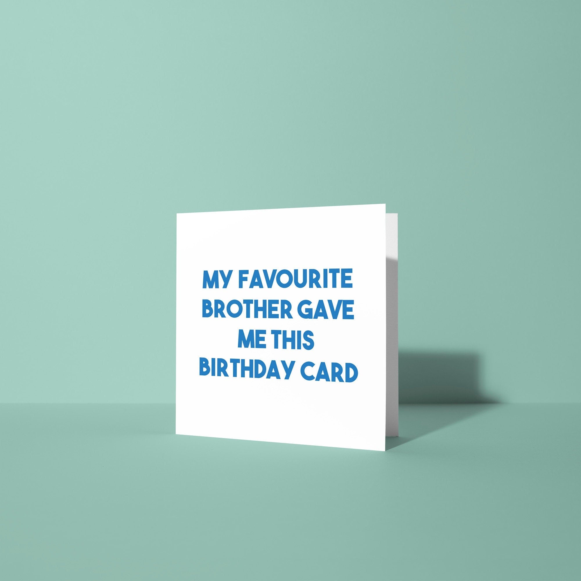 My Favourite Brother Gave Me This Birthday Card