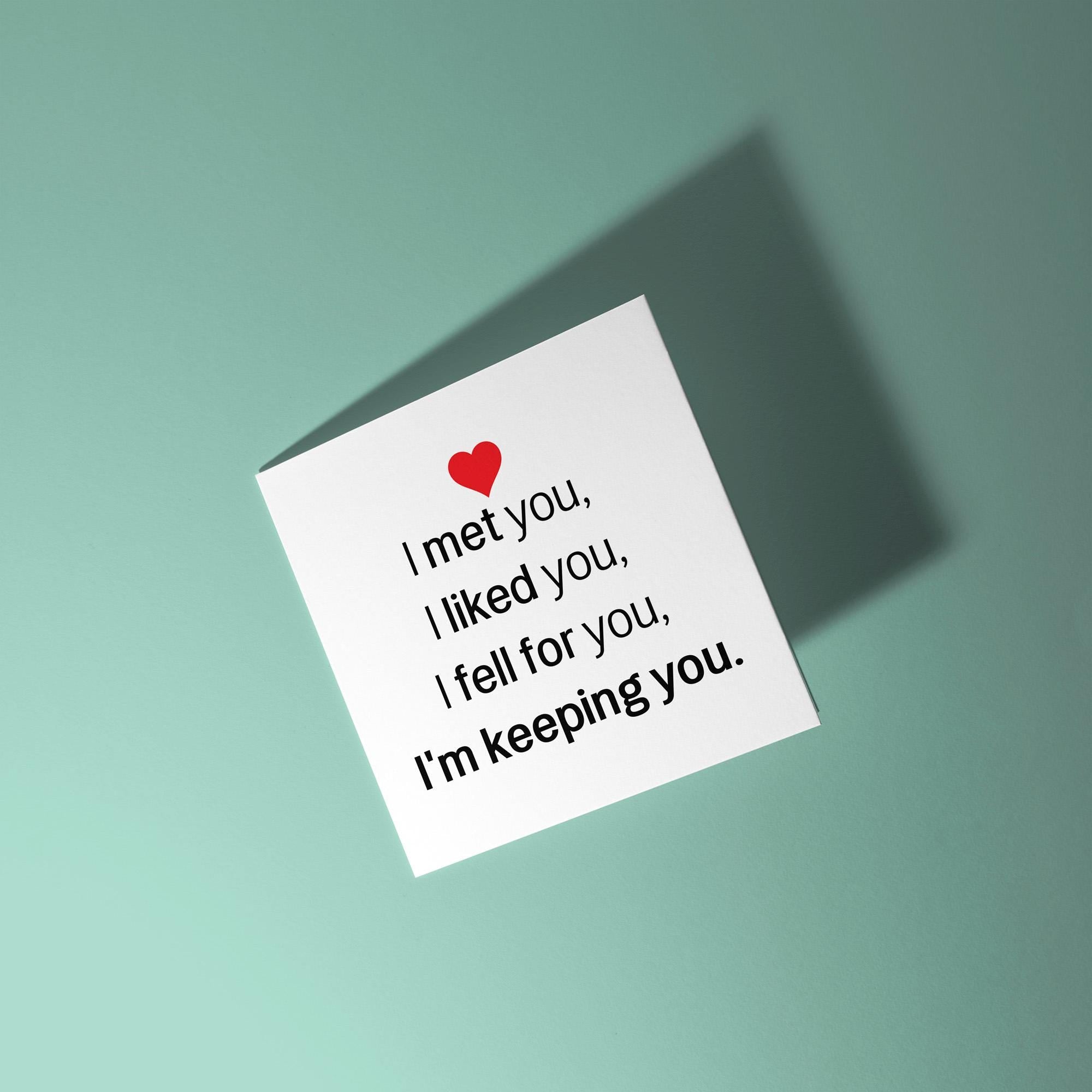 I Met You, Liked You, Keeping You - Anniversary & Valentine's Day Card