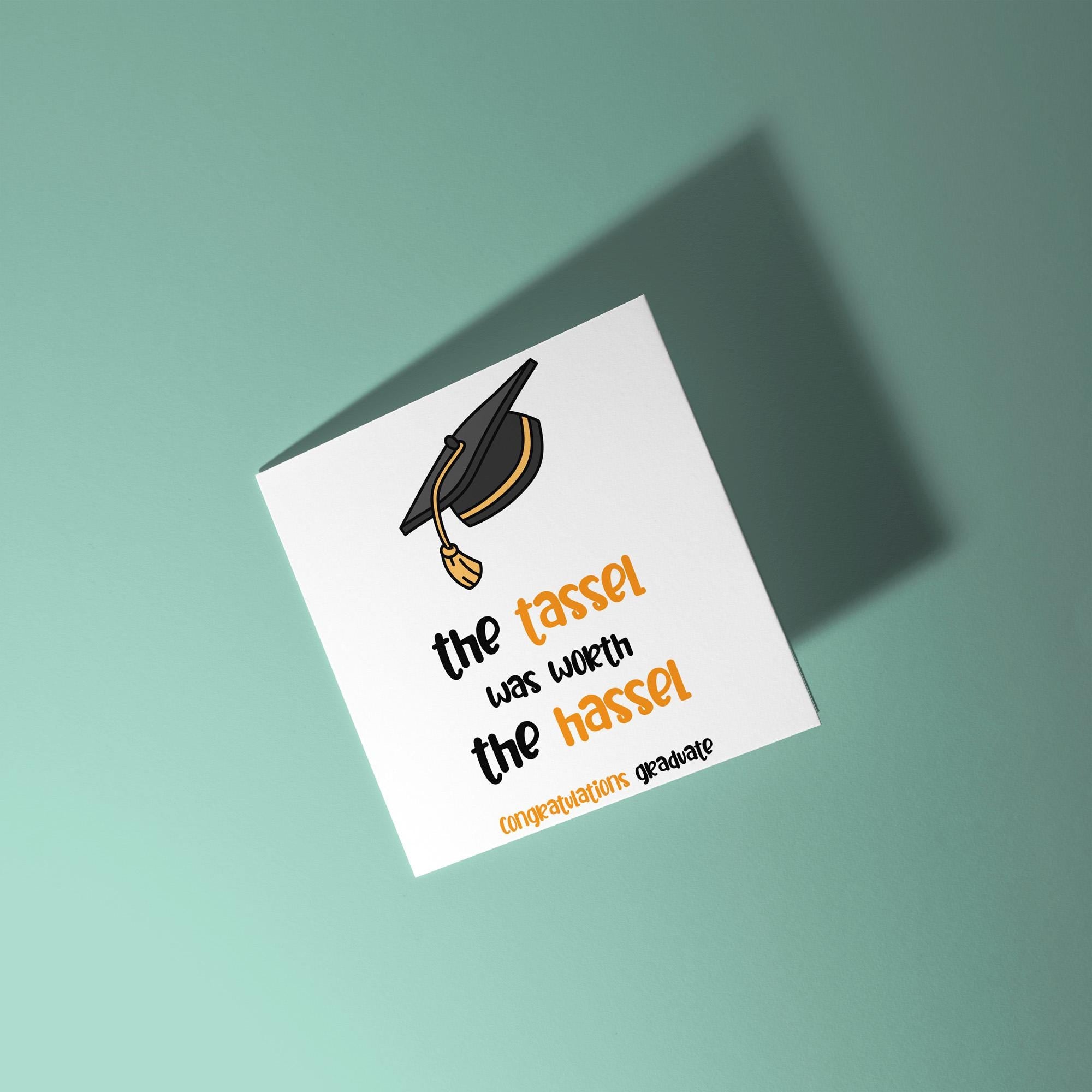 The Tassel Was Worth The Hassel - Graduation Congratulations Card