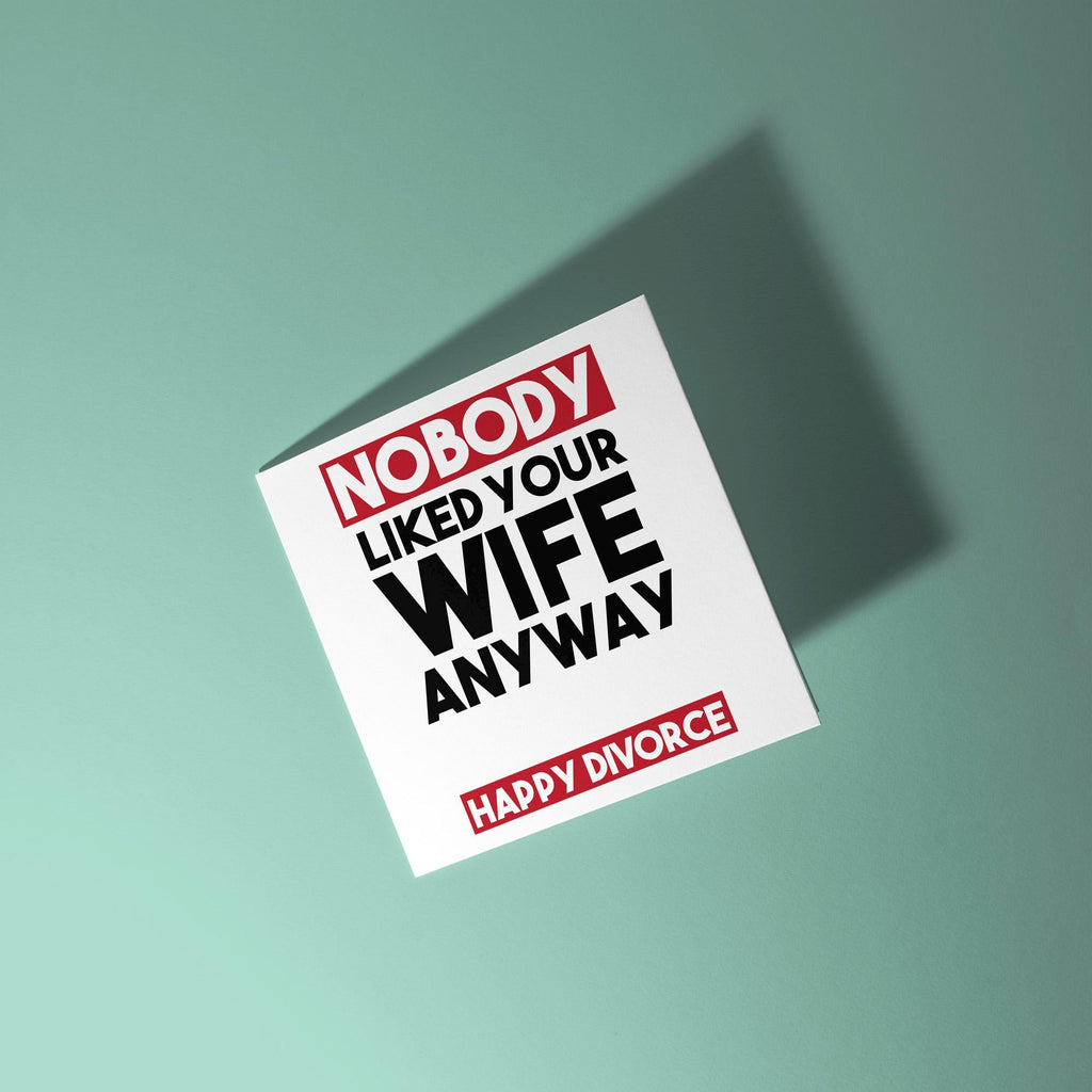 Nobody Liked Your Wife - Divorce Congratulations Card