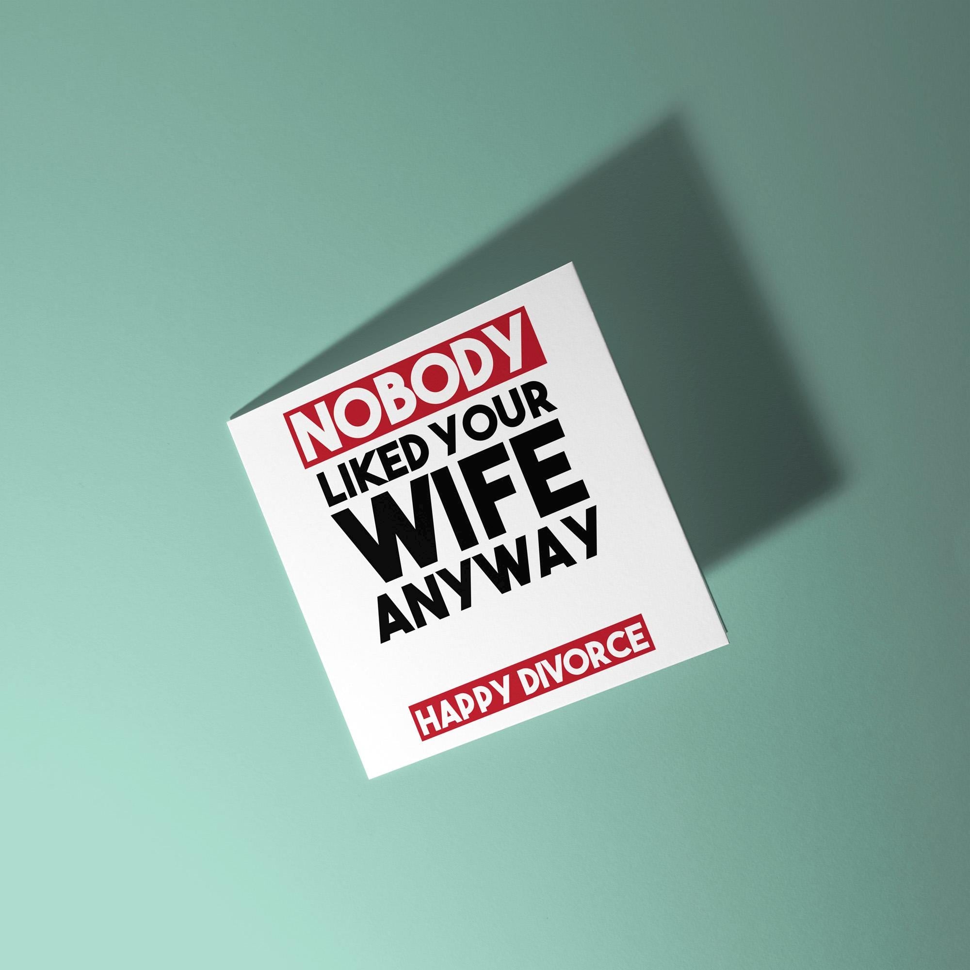 Nobody Liked Your Wife - Divorce Congratulations Card