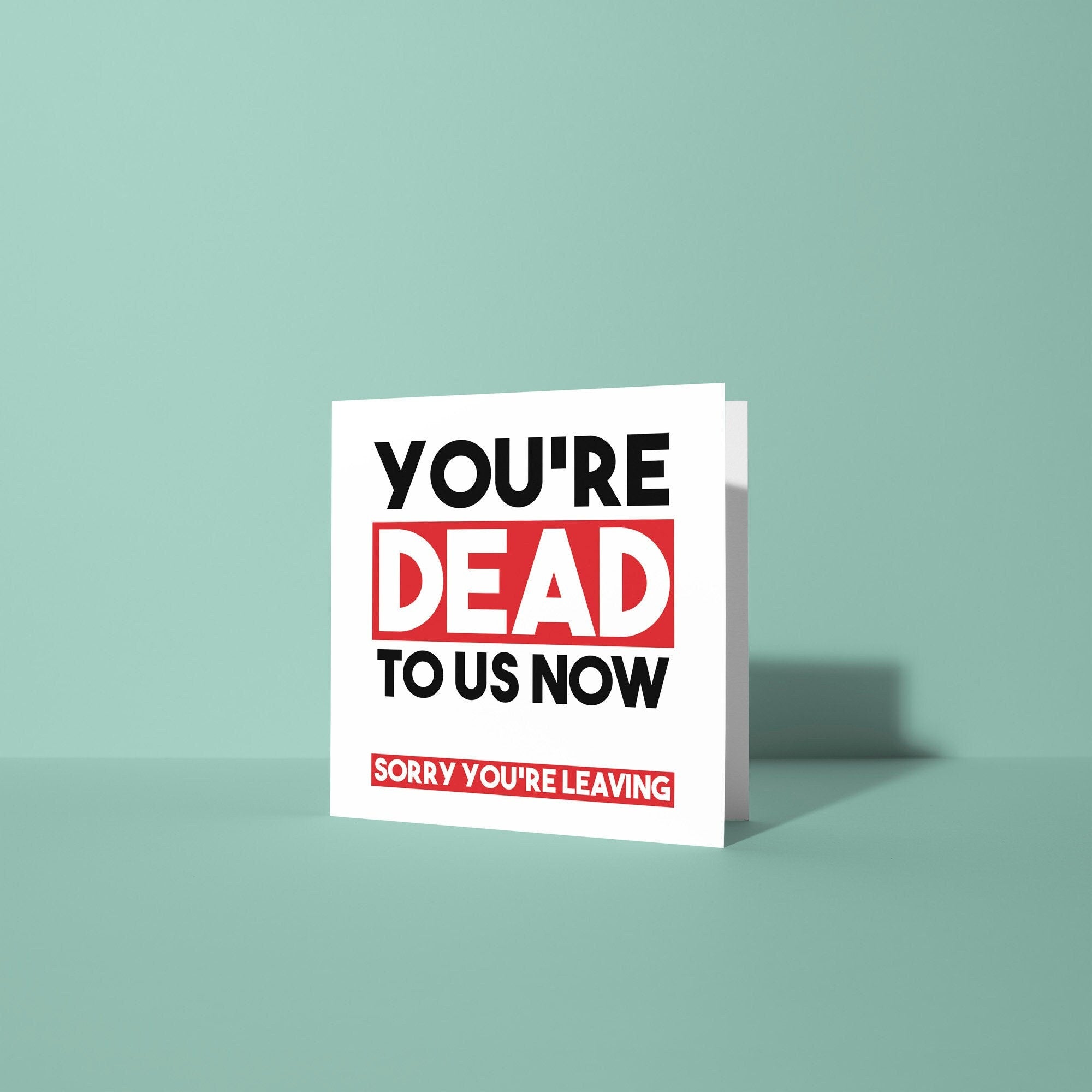 You're Dead To Us Now - Good Luck Leaving Card